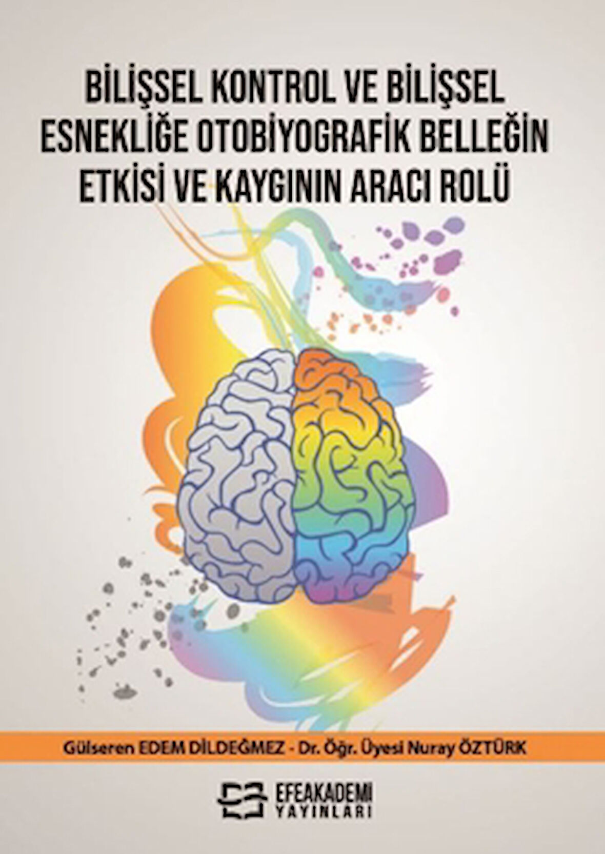 Bilişsel Kontrol ve Bilişsel Esnekliğe Otobiyografik Belleğin Etkisi ve Kaygının Aracı Rolü