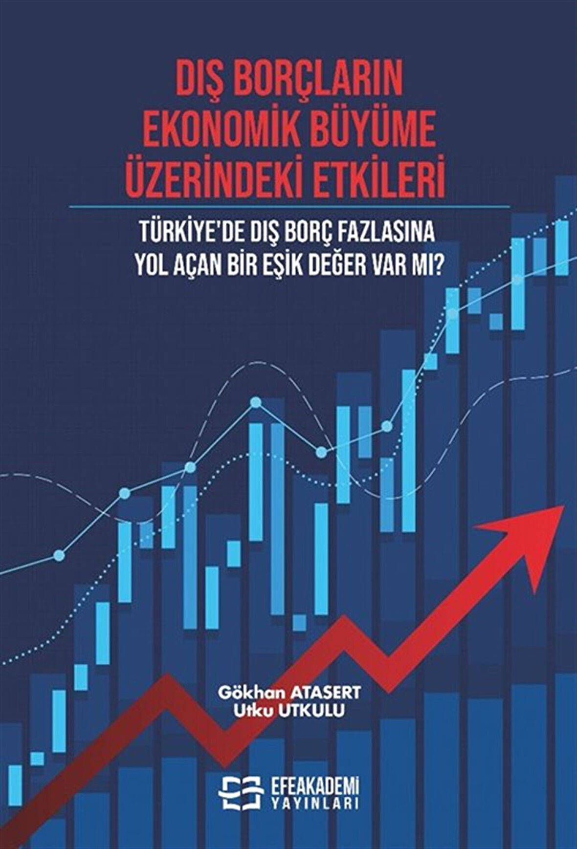 Dış Borçların Ekonomik Büyüme Üzerindeki Etkileri & Türkiye'de Dış Borç Fazlasına Yol Açan Bir Eşik Değer Var Mı? / Utku Utkulu