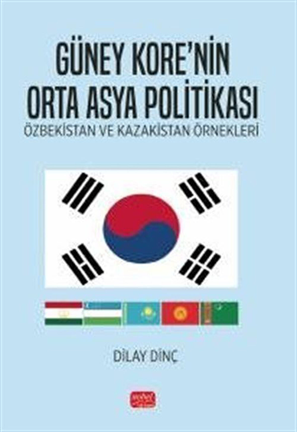 Güney Kore'nin Orta Asya Politikası & Özbekistan Ve Kazakistan Örnekleri / Dilay Dinç