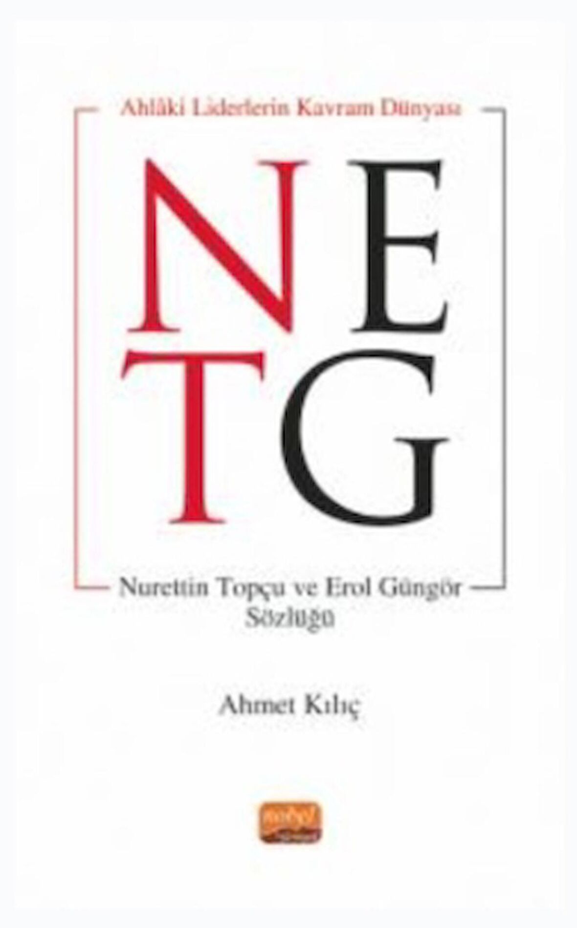 Ahlaki Liderin Kavram Dünyası - Nurettin Topçu ve Erol Güngör Sözlüğü