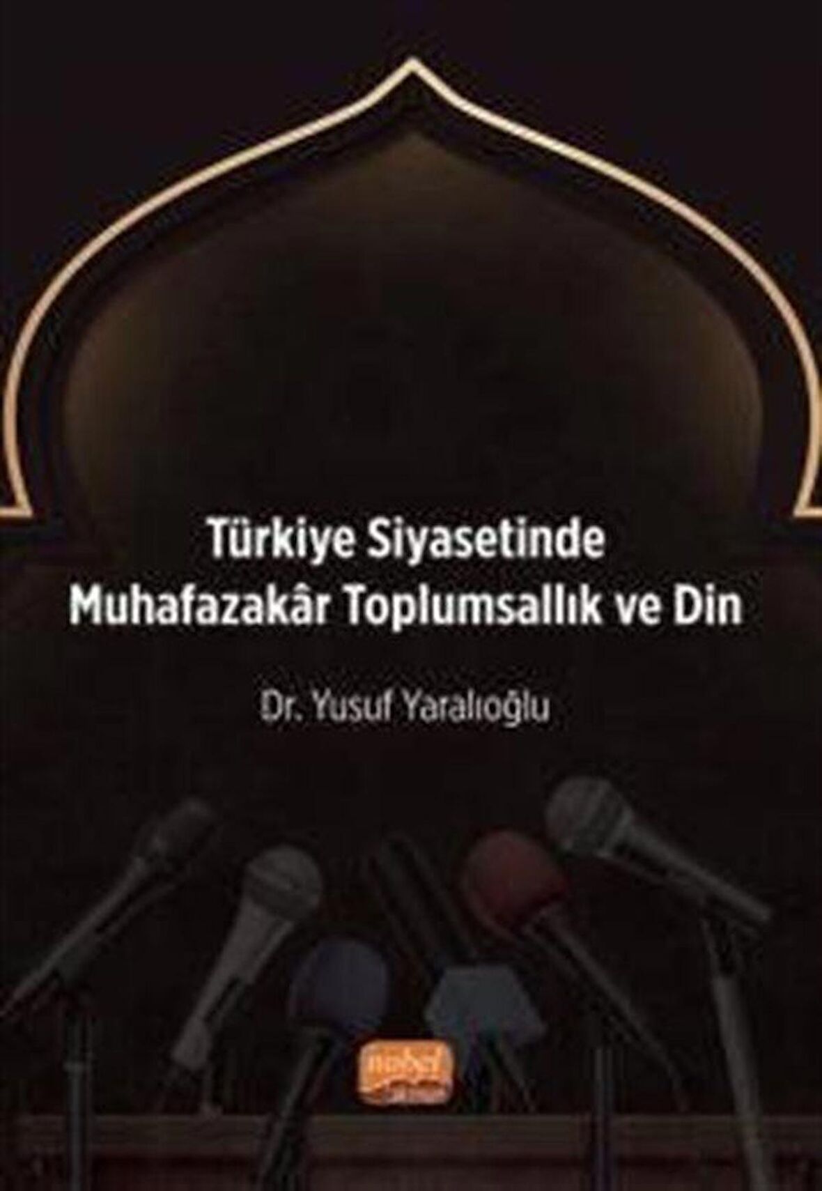 Türkiye Siyasetinde Muhafazakar Toplumsallık ve Din / Dr. Yusuf Yaralıoğlu