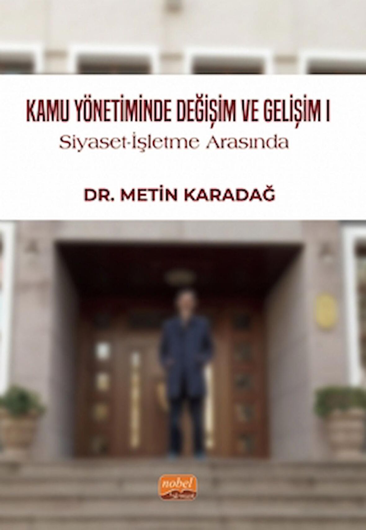 Kamu Yönetiminde Değişim ve Gelişim I / Siyaset-İşletme Arasında