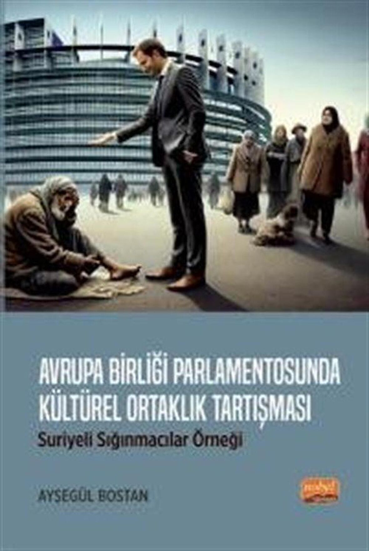 Avrupa Birliği Parlamentosunda Kültürel Ortaklık Tartışması: Suriyeli Sığınmacılar Örneği / Ayşegül Bostan