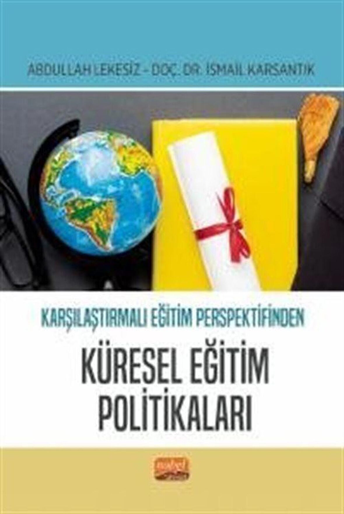 Karşılaştırmalı Eğitim Perspektifinden Küresel Eğitim Politikaları / Kolektif