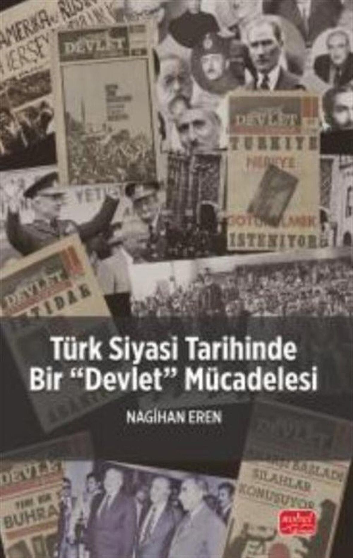 Türk Siyasi Tarihinde Bir "Devlet" Mücadelesi / Nagihan Eren