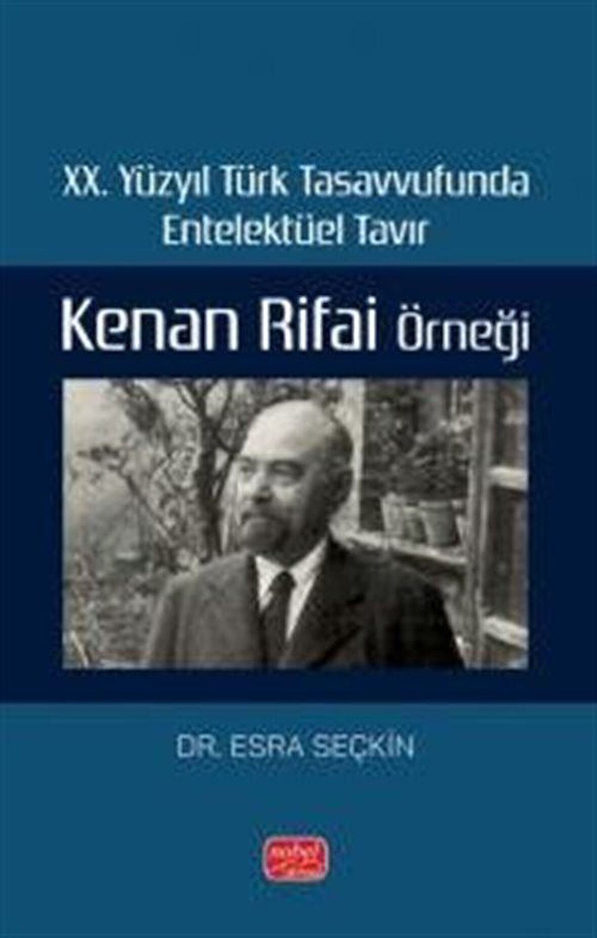 XX. Yüzyıl Türk Tasavvufunda Entelektüel Tavır: Kenan Rifai Örneği / Dr. Esra Seçkin