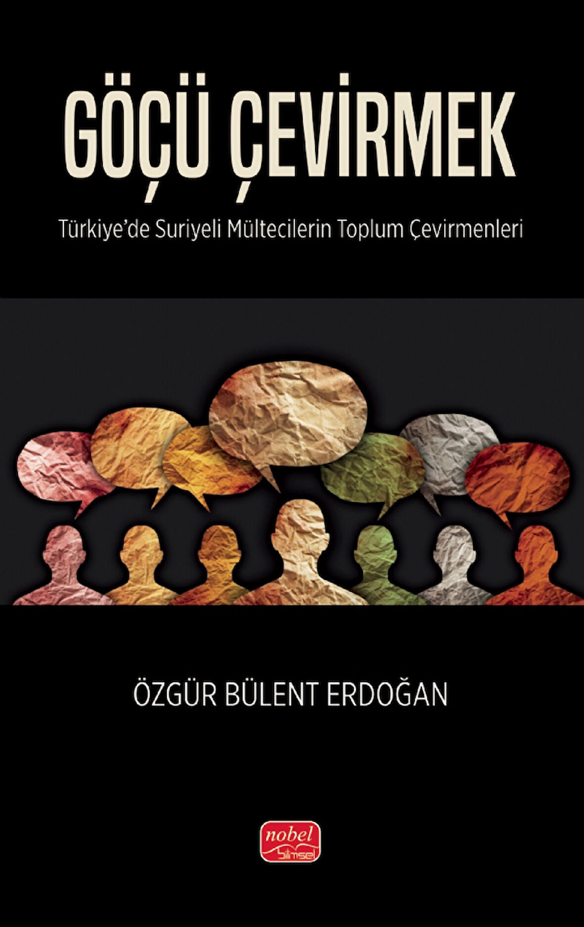 GÖÇÜ ÇEVİRMEK - Türkiye&#39;de Suriyeli Mültecilerin Toplum Çevirmenleri