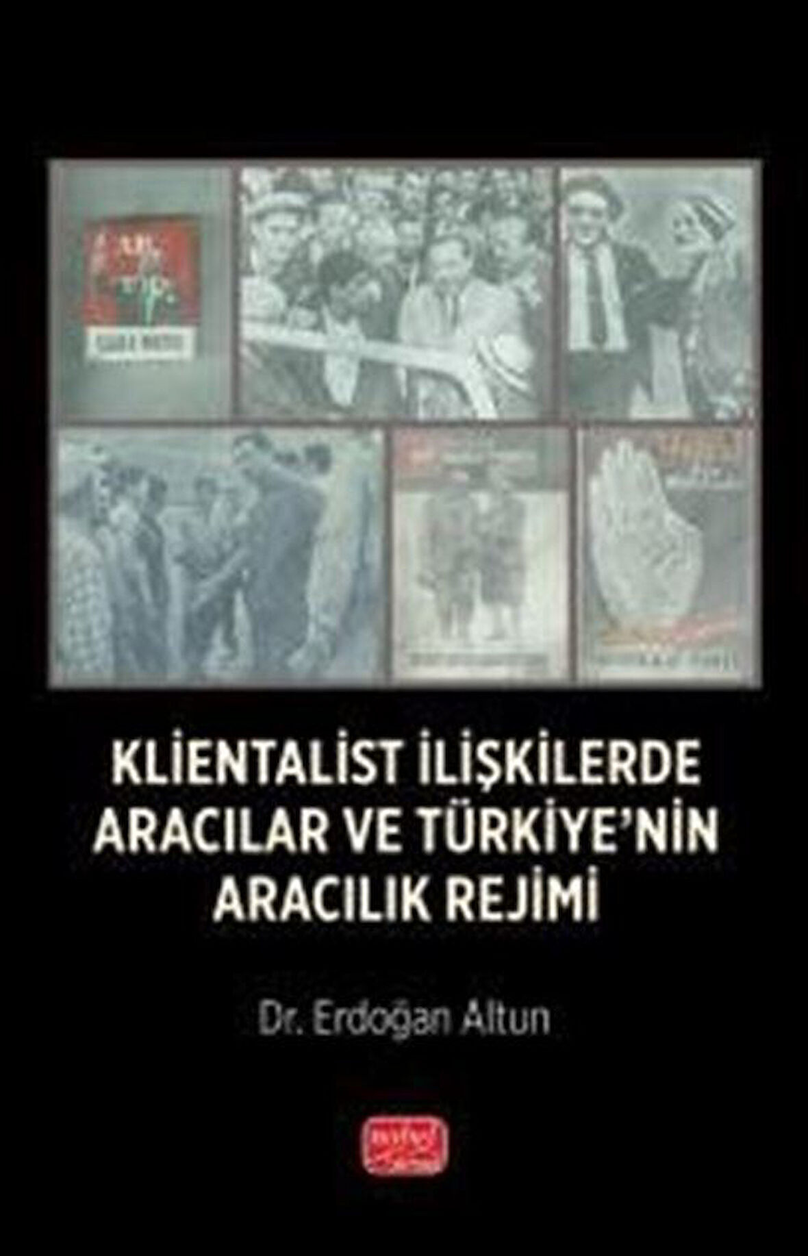 Klientalist İlişkilerde Aracılar ve Türkiye'nin Aracılık Rejimi / Dr. Erdoğan Altun