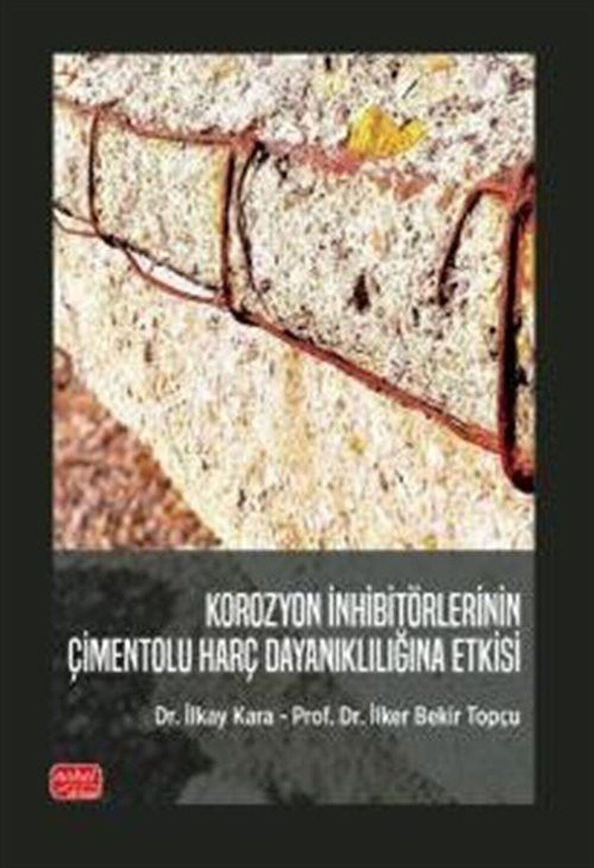Korozyon İnhibitörlerinin Çimentolu Harç Dayanıklılığına Etkisi / İlkay Kara