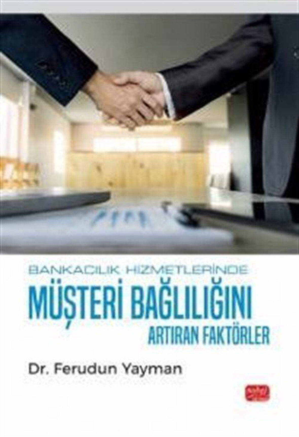 Bankacılık Hizmetlerinde Müşteri Bağlılığını Artıran Faktörler / Ferudun Yayman