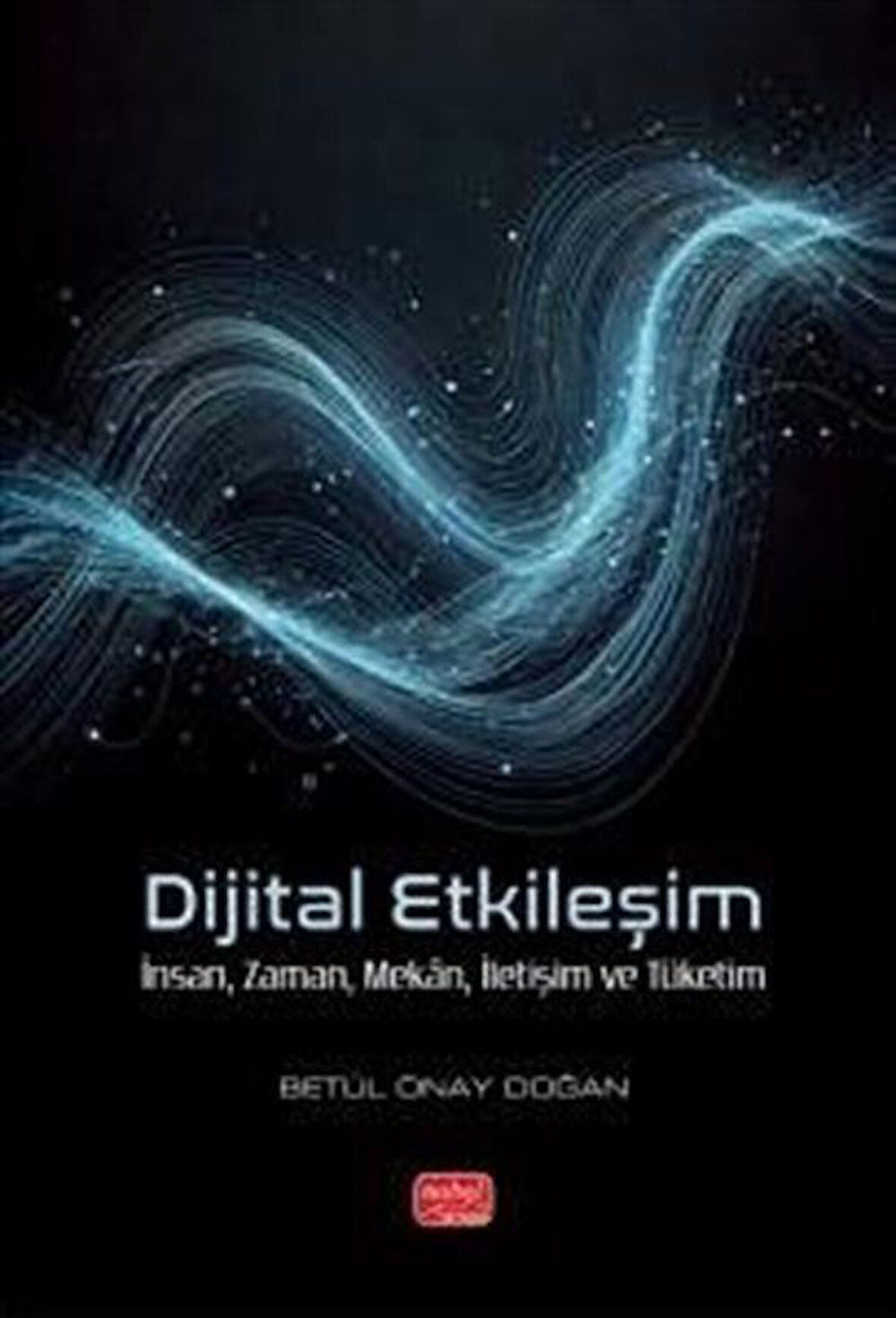 Dijital Etkileşim & İnsan, Zaman, Mekan, İletişim ve Tüketim / Betül Önay Doğan