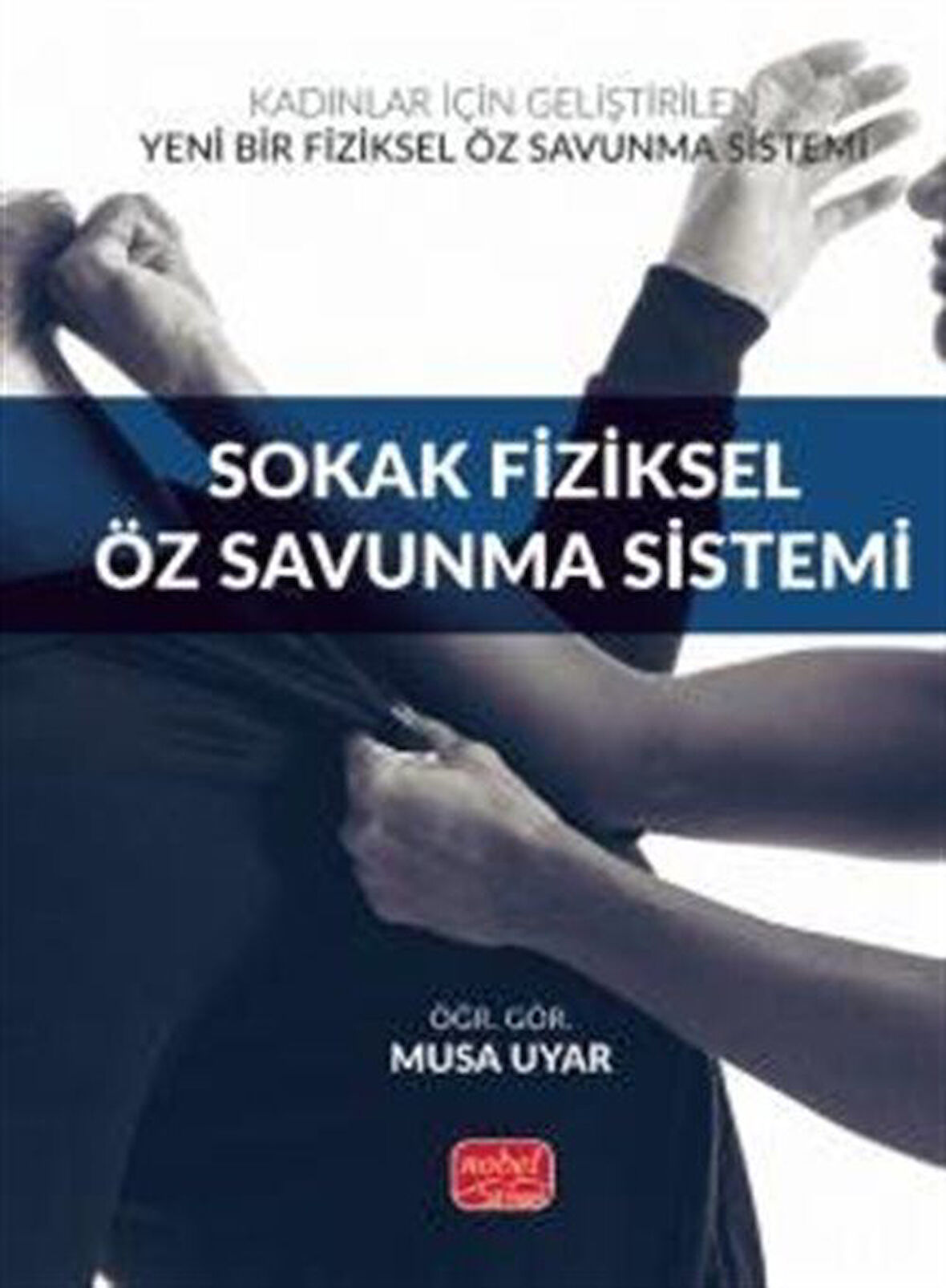 Kadınlar İçin Geliştirilen Yeni Bir Fiziksel Öz Savunma Sistemi: Sokak Fiziksel Öz Savunma Sistemi / Musa Uyar