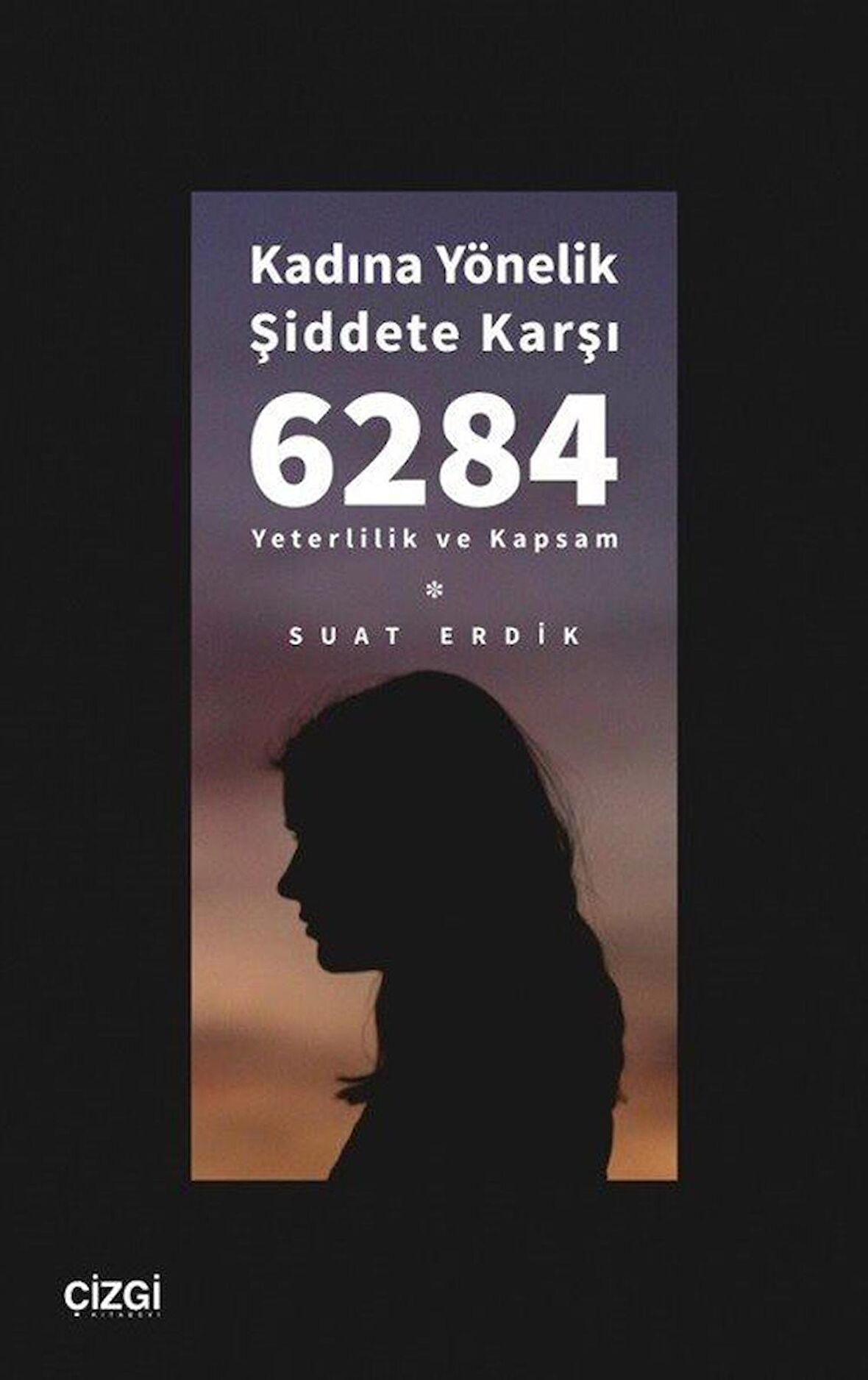 Kadına Yönelik Şiddete Karşı 6284 - Yeterlilik ve Kapsam