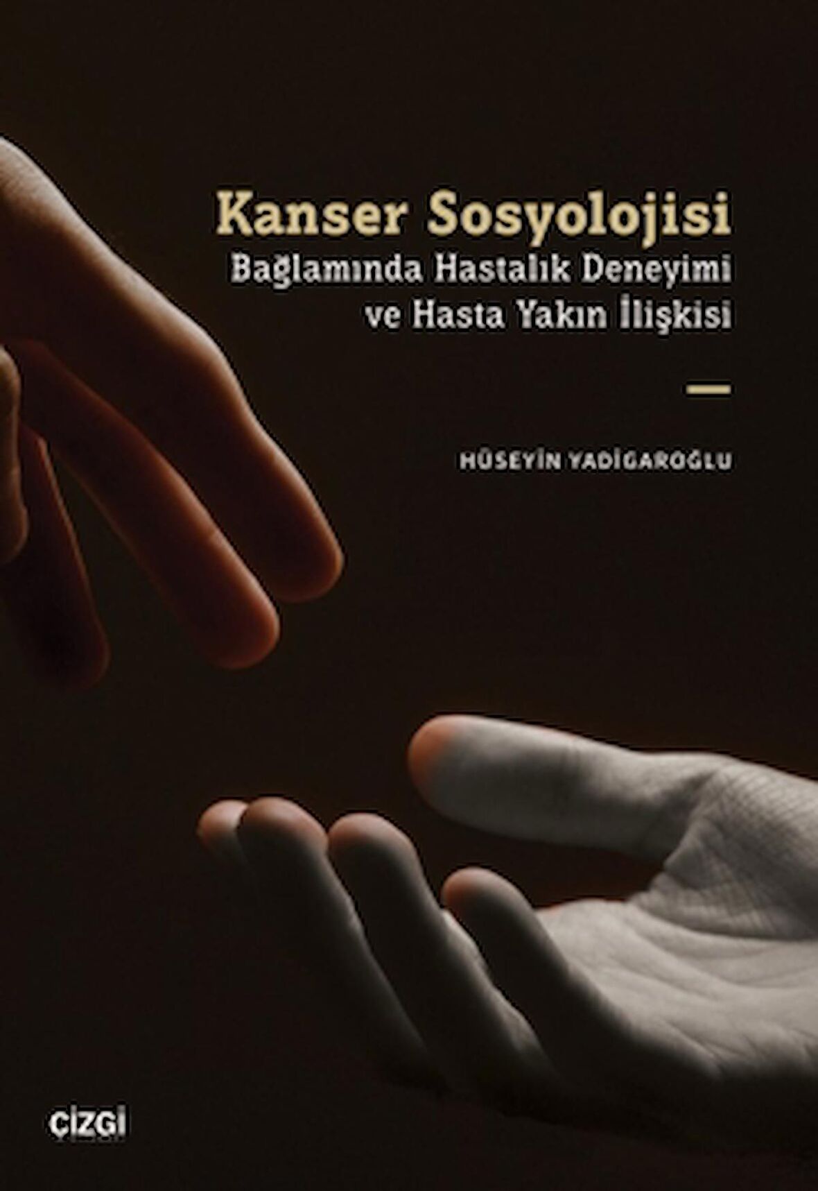 Kanser Sosyolojisi Bağlamında Hastalık Deneyimi ve Hasta Yakın İlişkisi