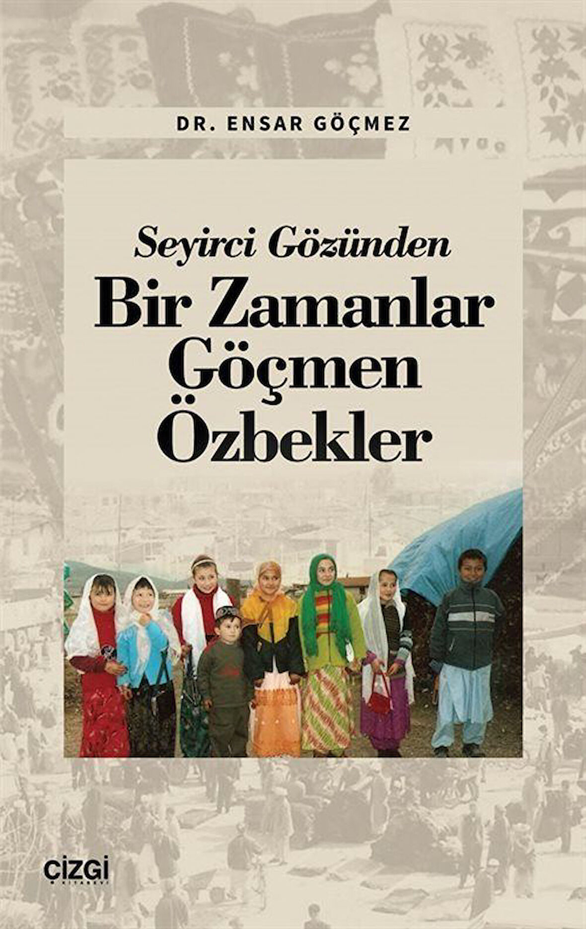 Seyirci Gözünden Bir Zamanlar Göçmen Özbekler / Ensar Göçmez