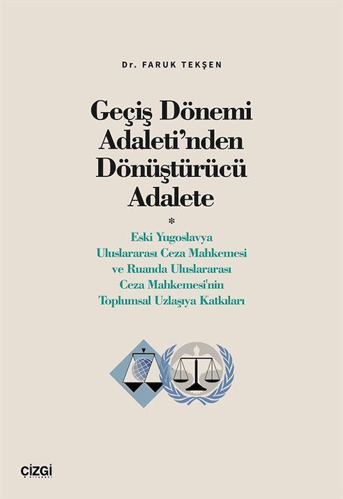 Geçiş Dönemi Adaleti'nden Dönüştürücü Adalete (Eski Yugoslavya Uluslararası Ceza Mahkemesi ve Ruanda Uluslararası Ceza Mahkemesi'nin Toplumsal Uzlaşıya Katkıları) / Dr. Faruk Tekşen