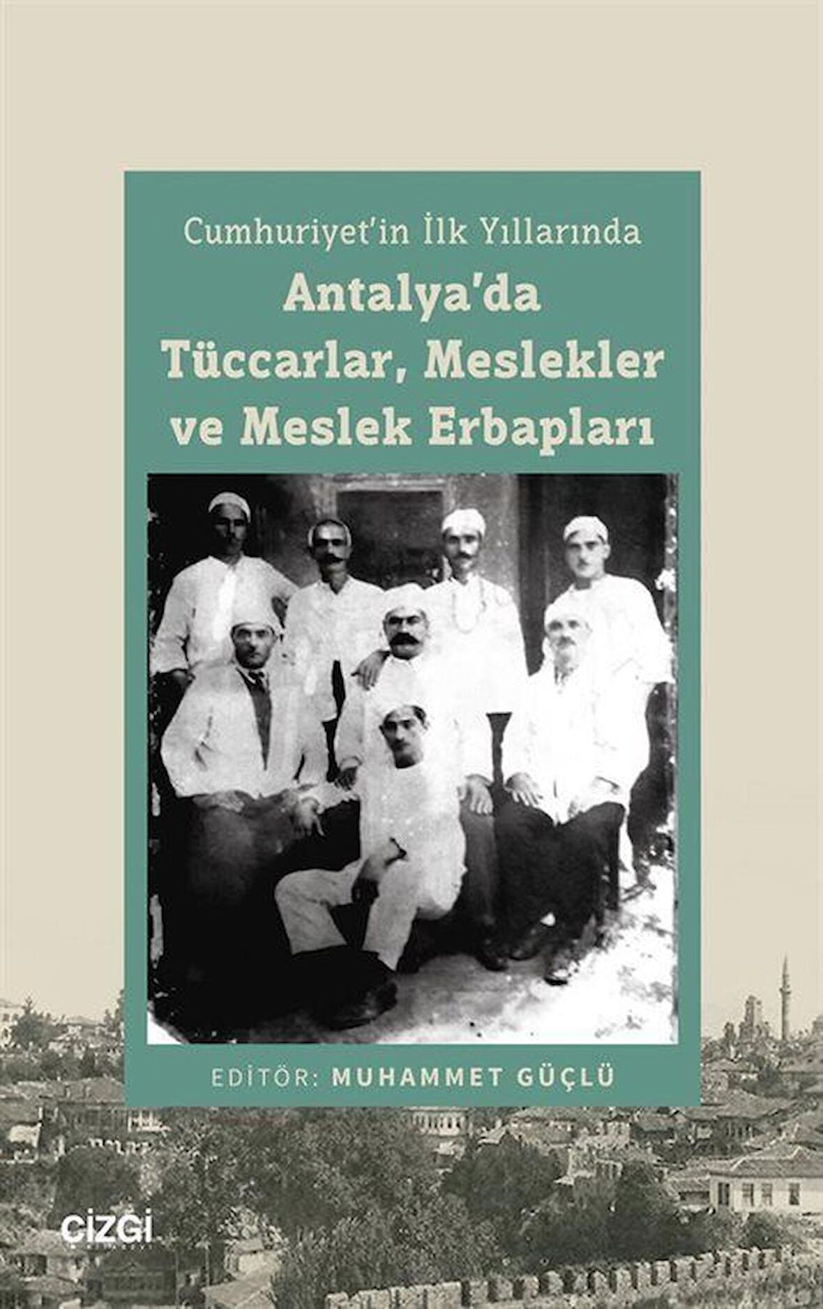 Cumhuriyet'in İlk Yıllarında Antalya'da Tüccarlar, Meslekler ve Meslek Erbapları / Muhammet Güçlü