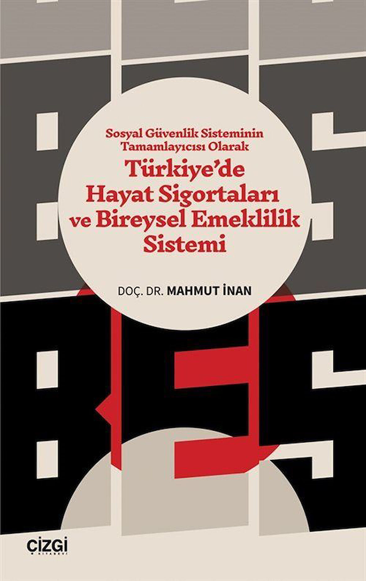 Sosyal Güvenlik Sisteminin Tamamlayıcısı Olarak Türkiye'de Hayat Sigortaları ve Bireysel Emeklilik Sistemi / Dr. Mahmut İnan