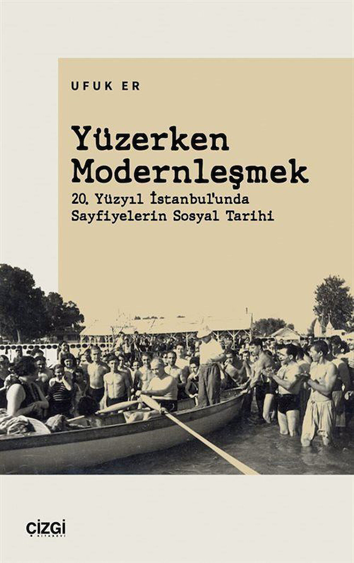 Yüzerken Modernleşmek & 20. Yüzyıl İstanbul'unda Sayfiyelerin Sosyal Tarihi / Ufuk Er