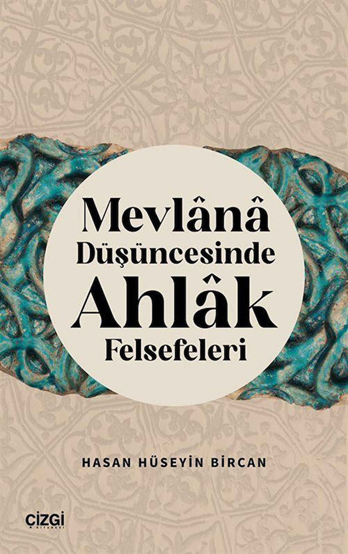 Mevlana Düşüncesinde Ahlak Felsefeleri / Dr. Hasan Hüseyin Bircan
