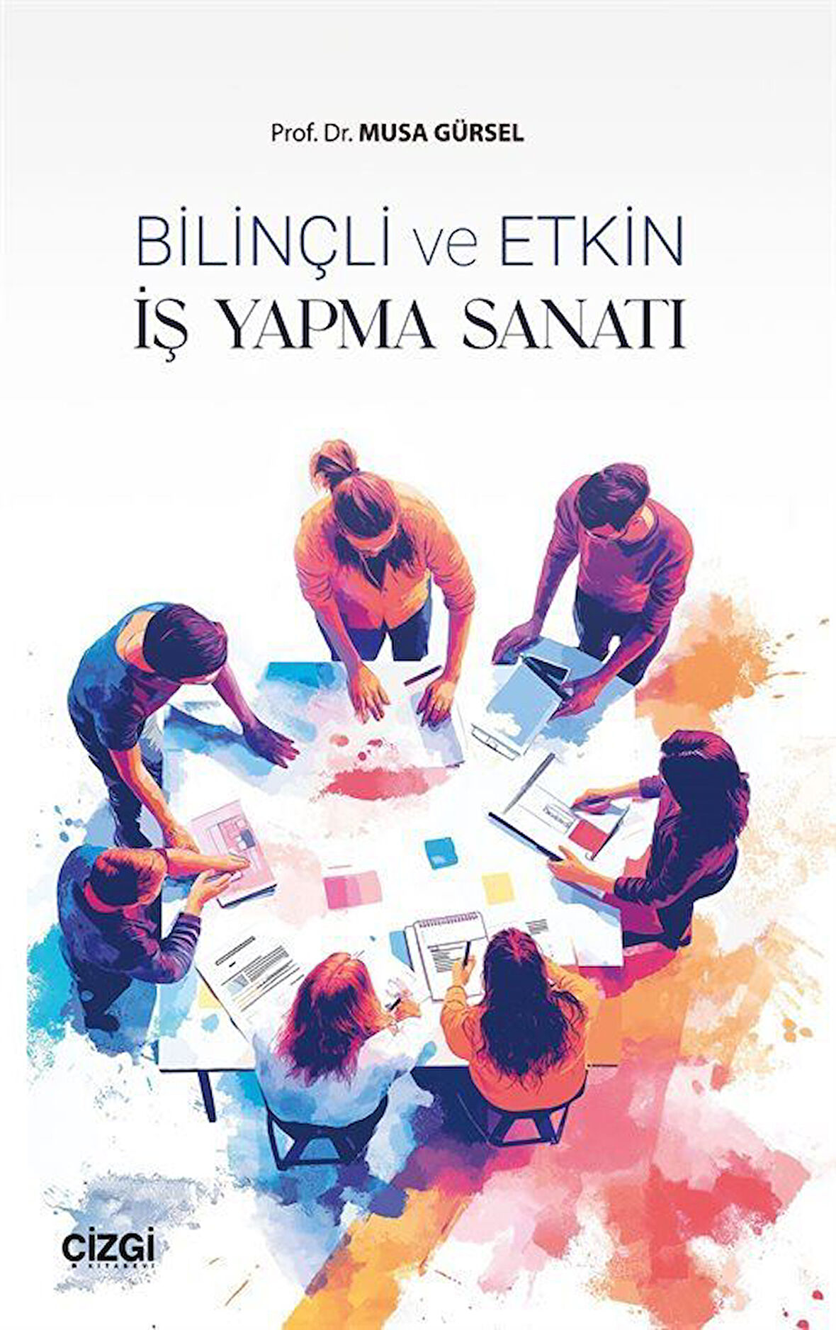 Bilinçli ve Etkin İş Yapma Sanatı / Musa Gürsel