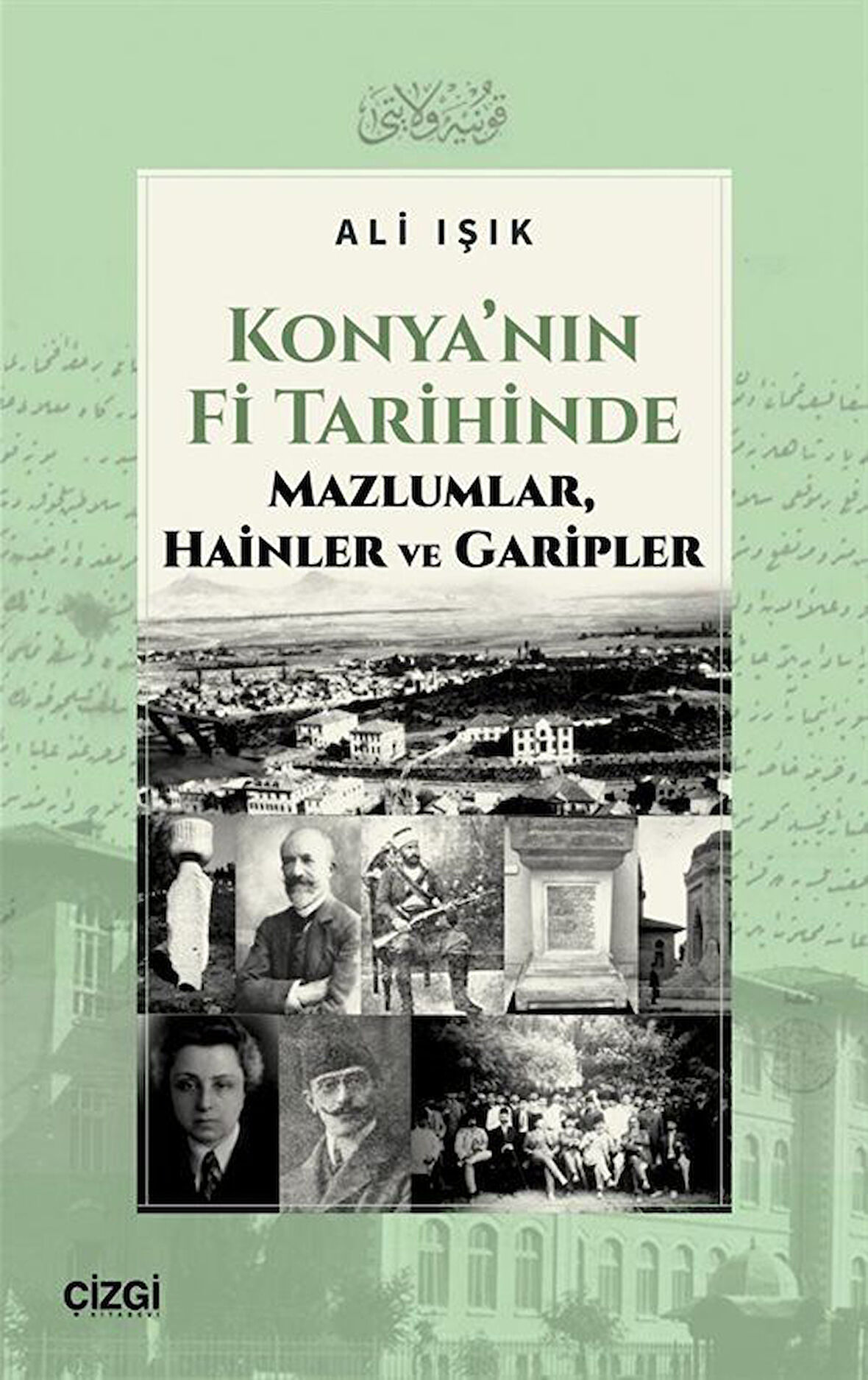 Konya'nın Fi Tarihinde Mazlumlar, Hainler ve Garipler / Ali Işık