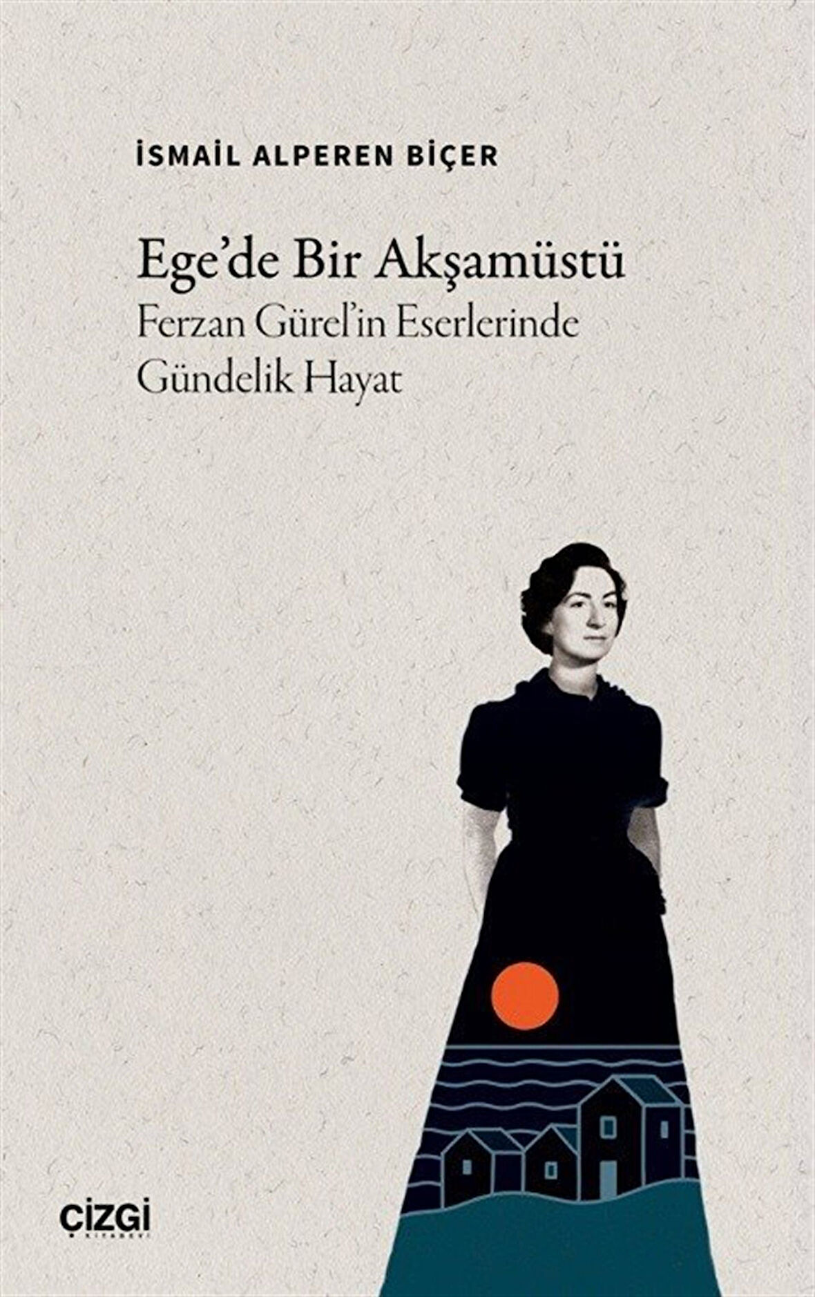 Ege'de Bir Akşamüstü & Ferzan Gürel'in Eserlerinde Gündelik Hayat / İsmail Alperen Biçer