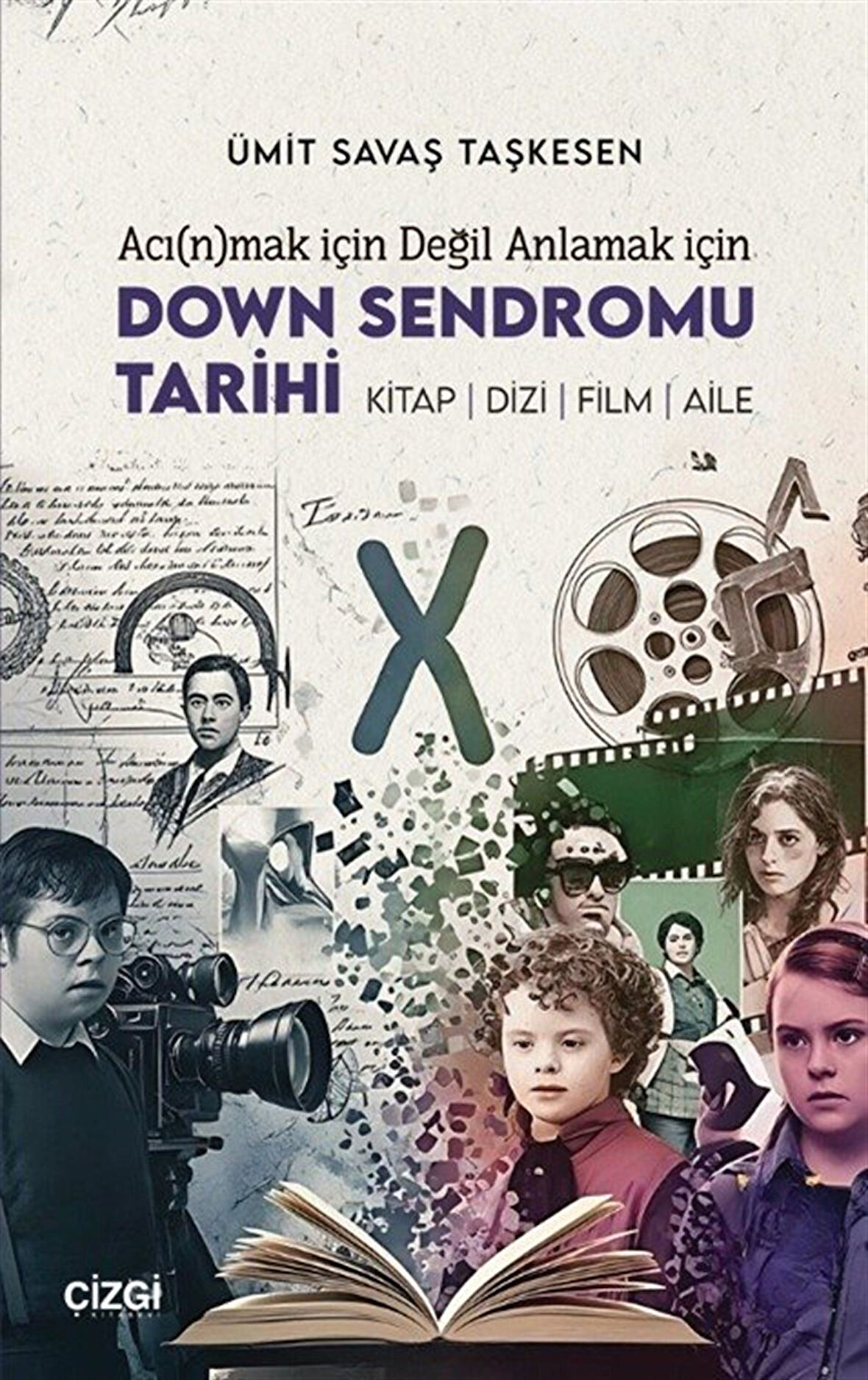 Acı(n)mak için Değil Anlamak için Down Sendromu Tarihi / Ümit Savaş Taşkesen