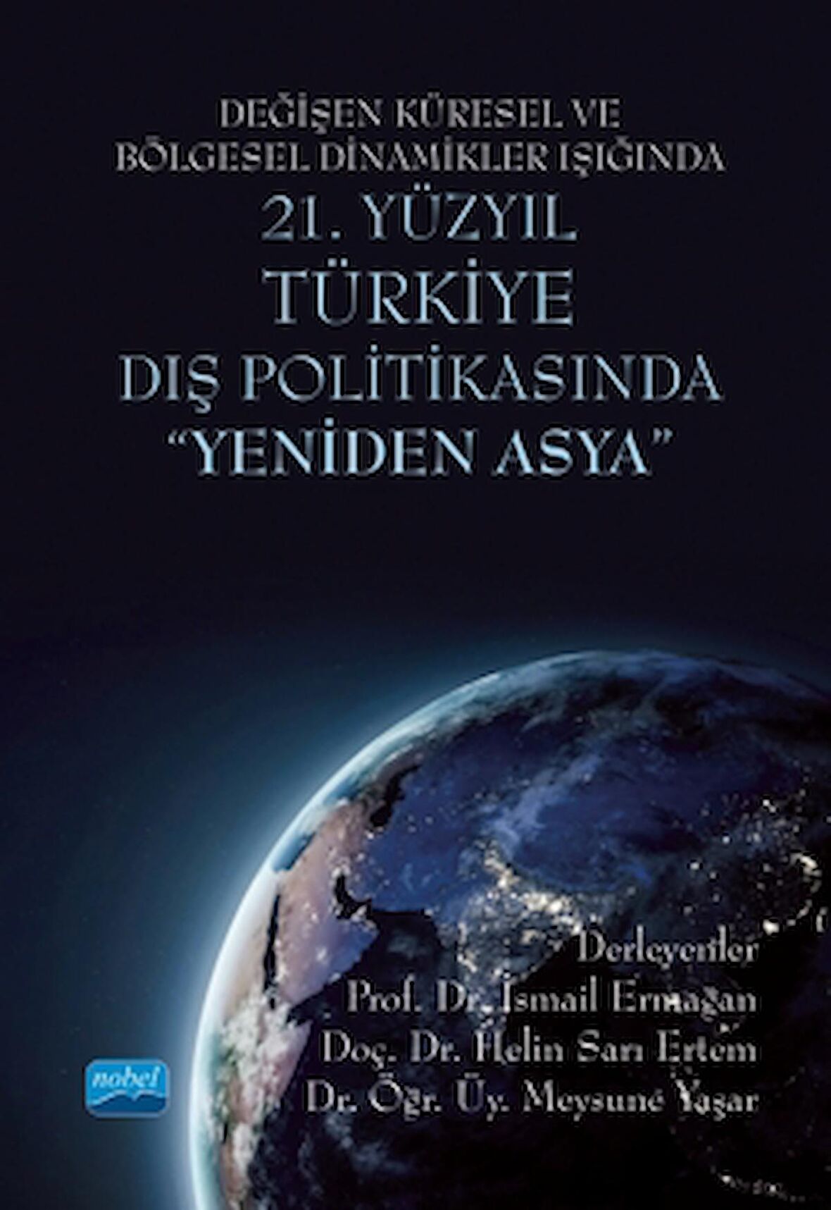 Değişen Küresel ve Bölgesel Dinamikler Işığında 21. Yüzyıl Türkiye Dış Politikasında "Yeniden Asya"