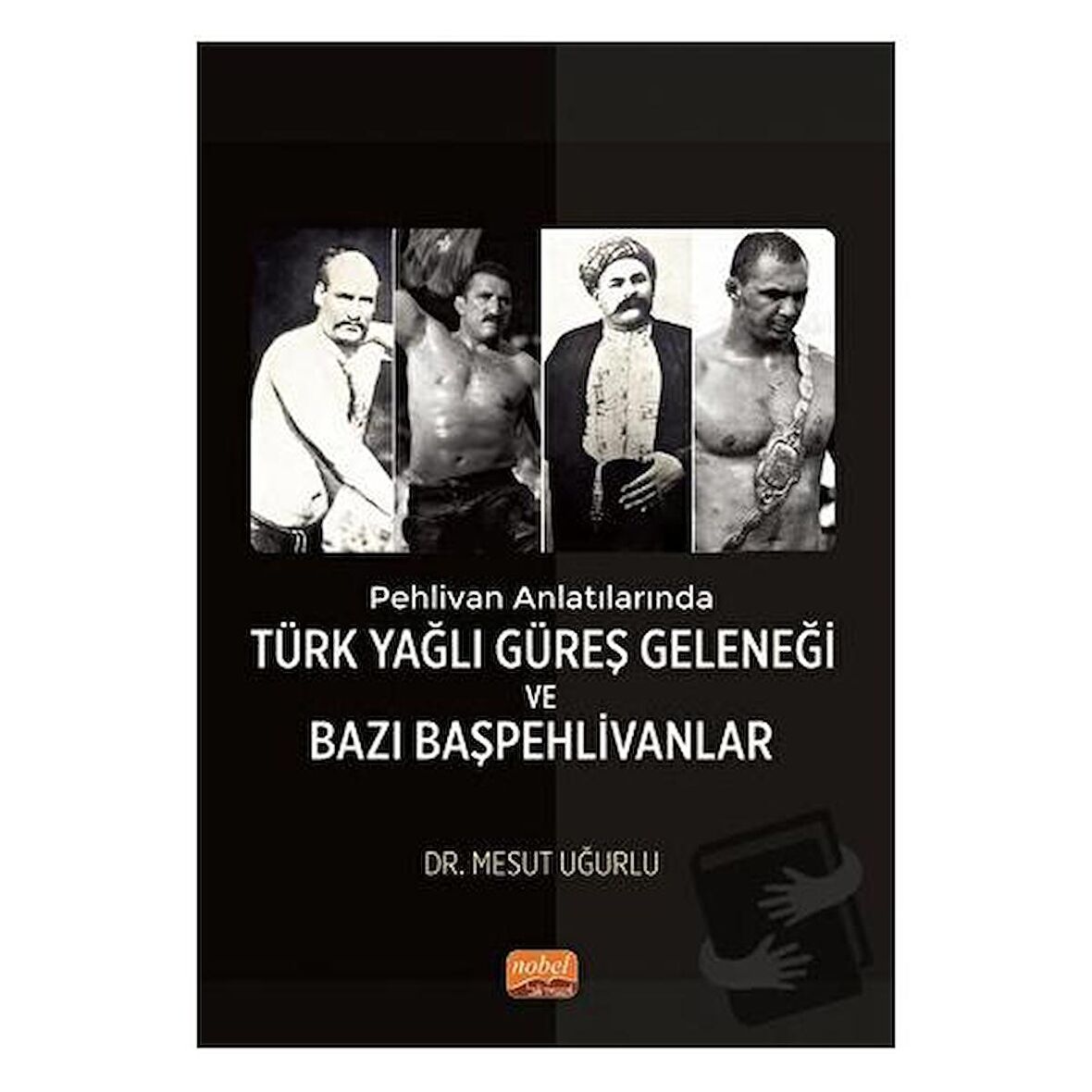 Pehlivan Anlatılarında Türk Yağlı Güreş Geleneği ve Bazı Başpehlivanlar