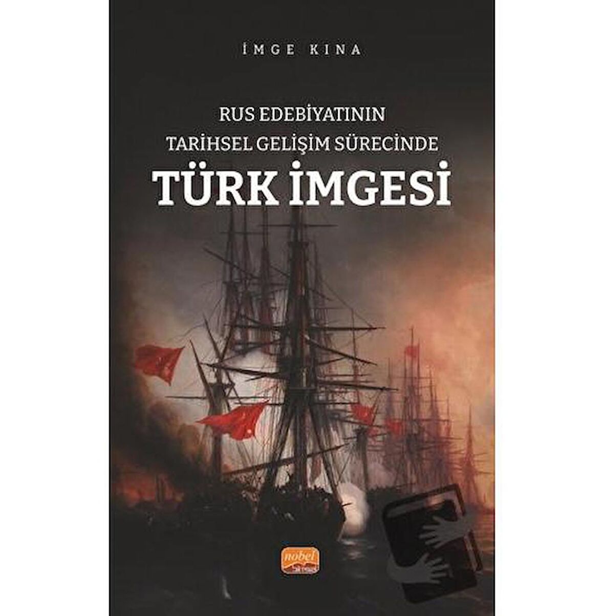 Rus Edebiyatının Tarihsel Gelişim Sürecinde Türk İmgesi / Nobel Bilimsel Eserler /