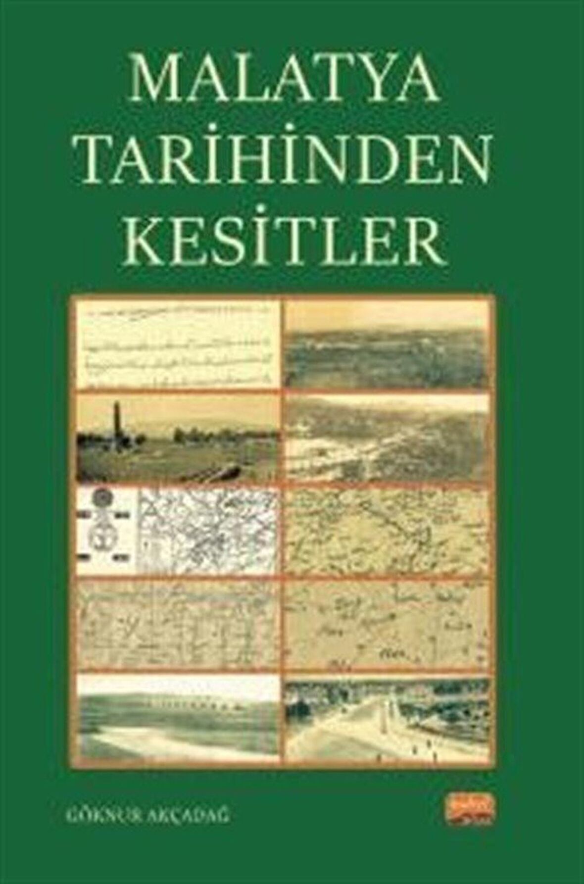 Malatya Tarihinden Kesitler / Göknur Akçadağ