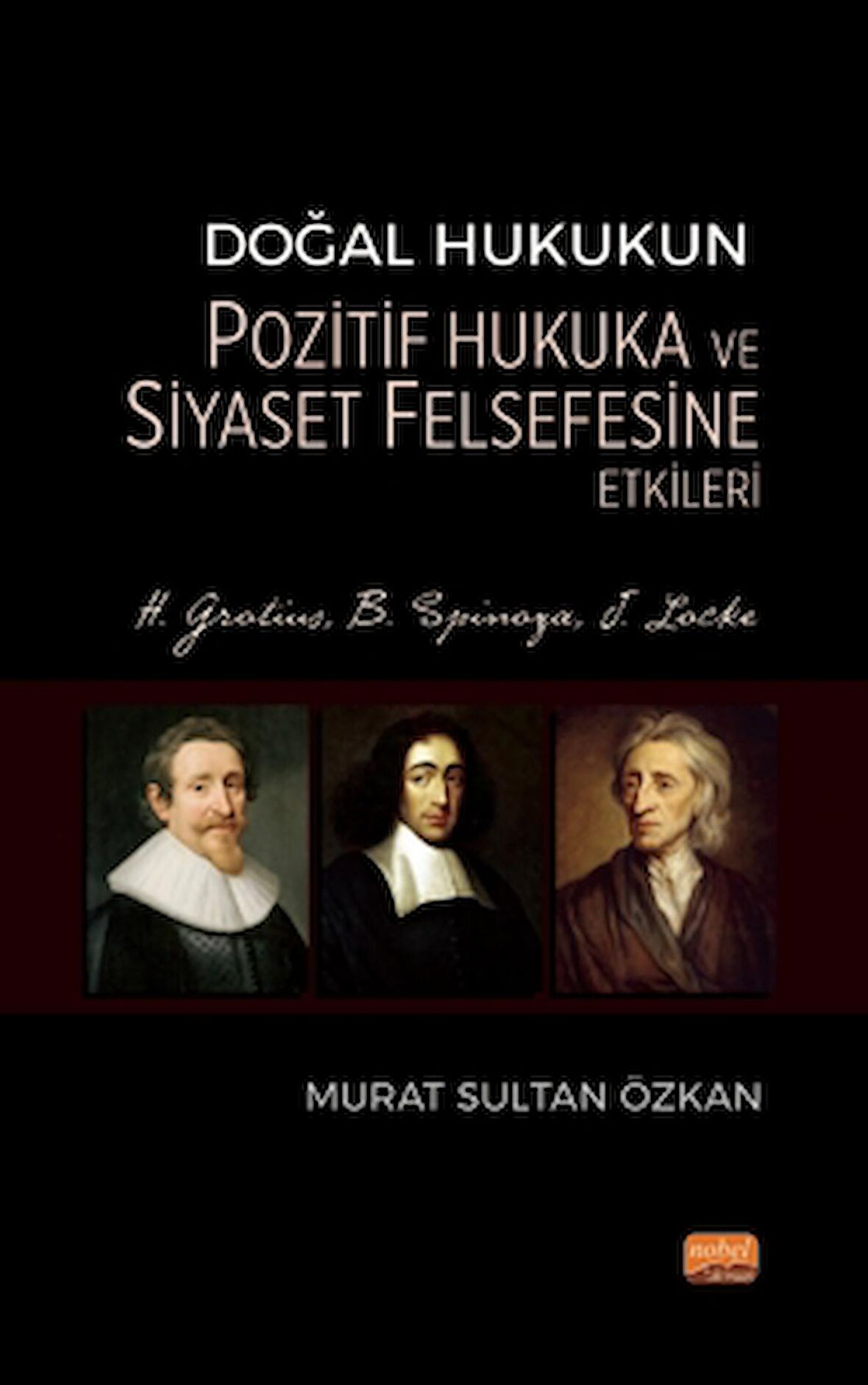 Doğal Hukukun Pozitif Hukuka ve Siyaset Felsefesine Etkileri - H. Grotius, B. Spinoza, J. Locke