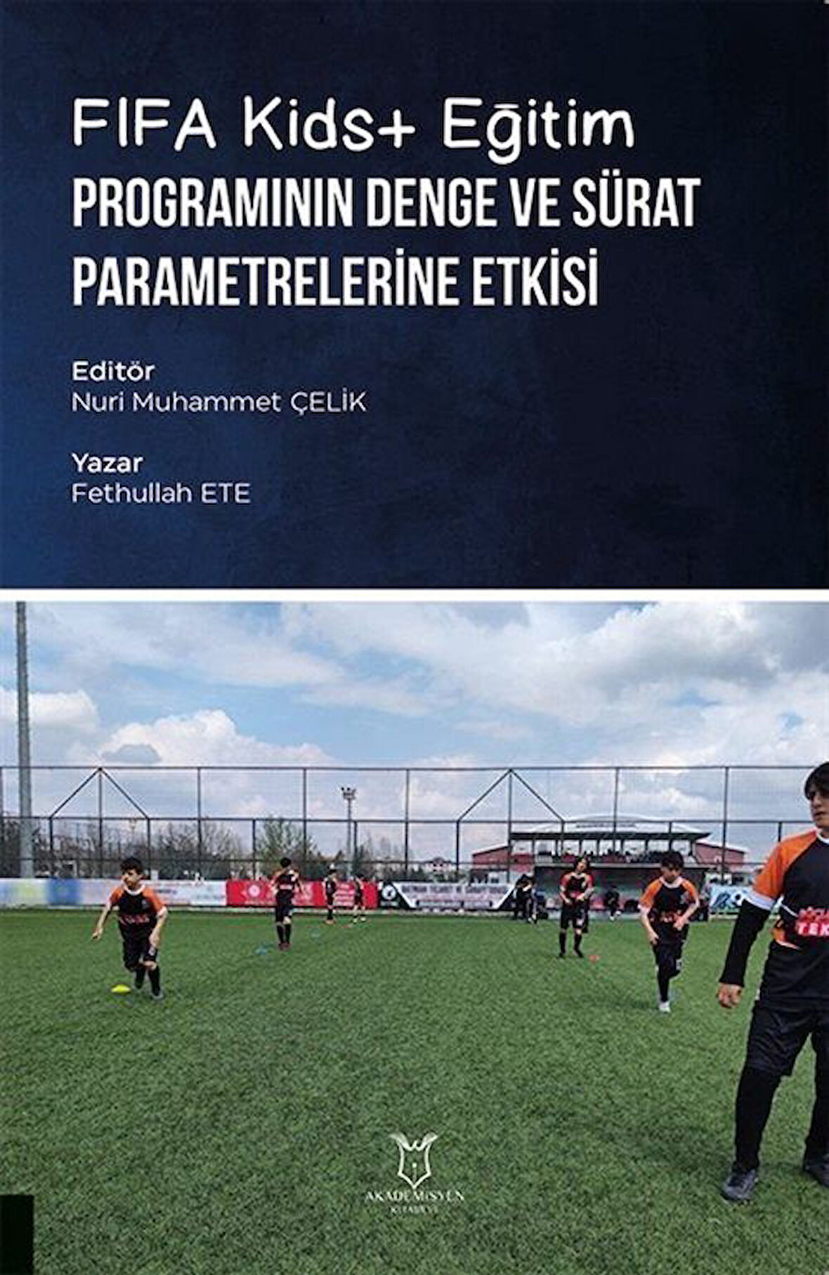 FIFA Kids+ Eğitim Programının Denge ve Sürat Parametrelerine Etkisi / Fethullah Ete