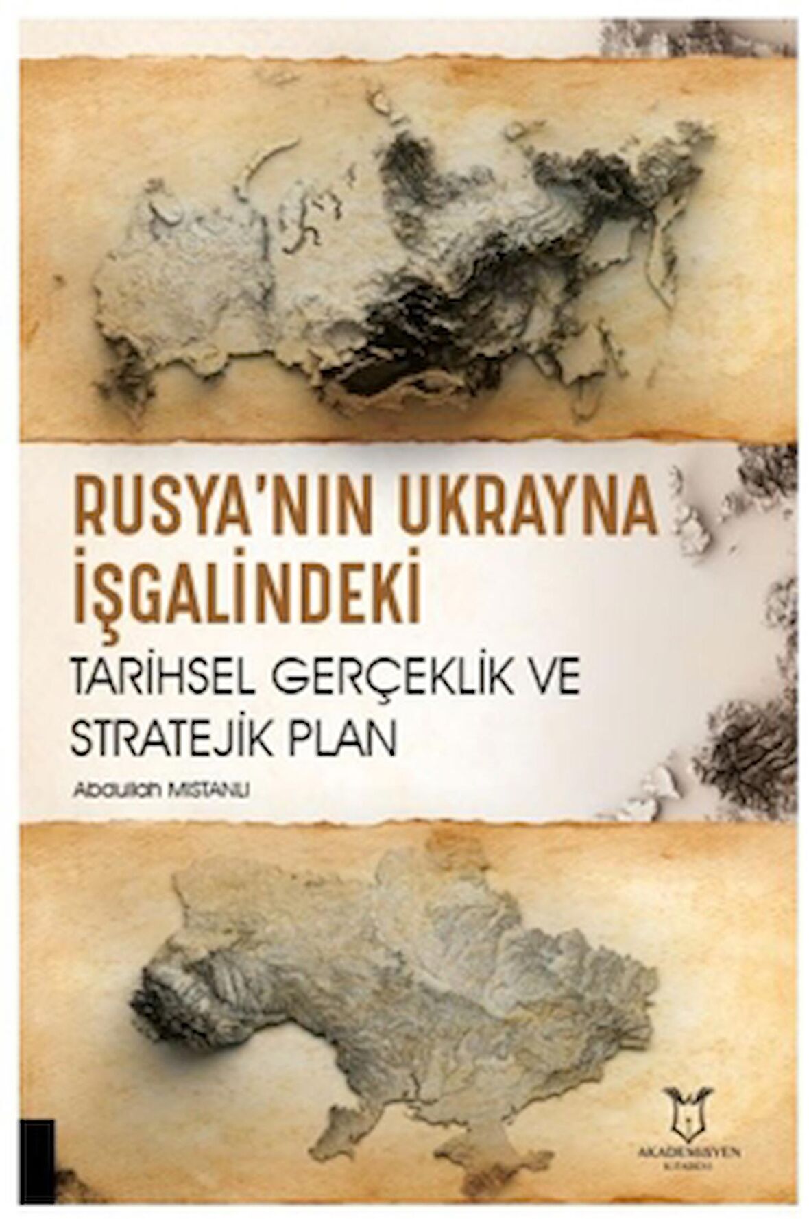 Rusya’nın Ukrayna İşgalindeki Tarihsel Gerçeklik ve Stratejik Plan