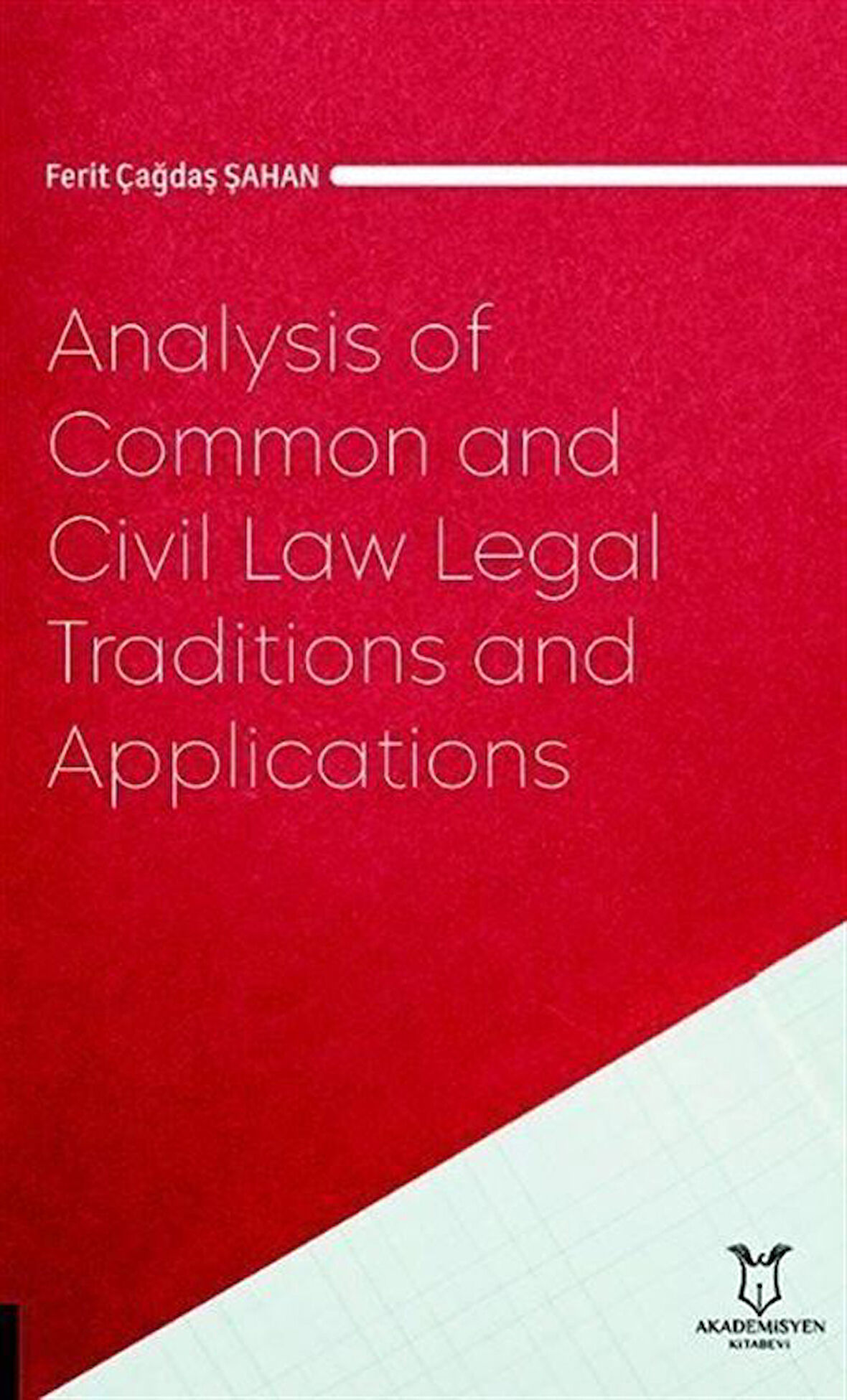 Analysis of Common and Civil Law Legal Traditions and Applications / Ferit Çağdaş Şahan
