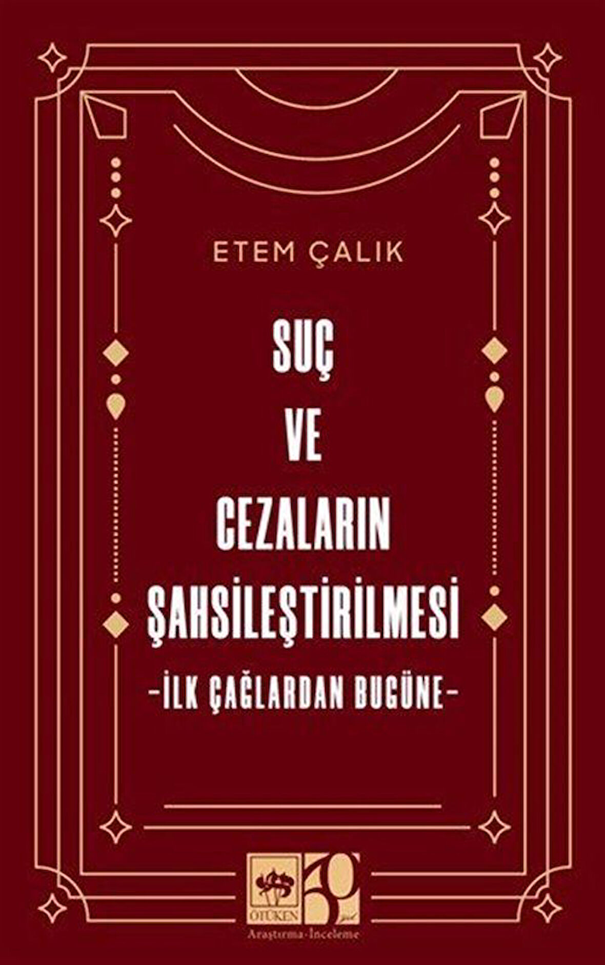 Suç ve Cezaların Şahsileştirilmesi & İlk Çağlardan Bugüne / Etem Çalık
