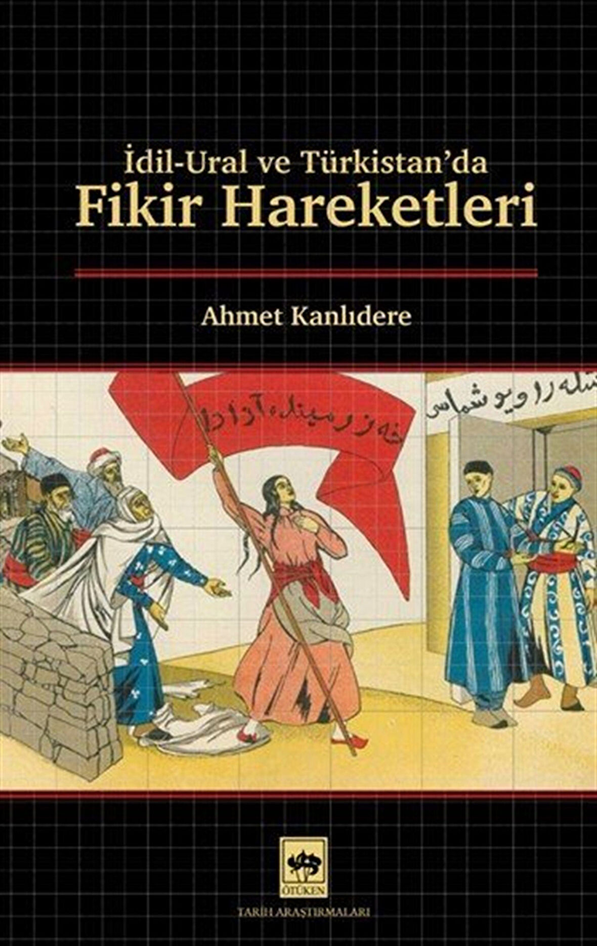 İdil & Ural ve Türkistan'da Fikir Hareketleri / Ahmet Kanlıdere