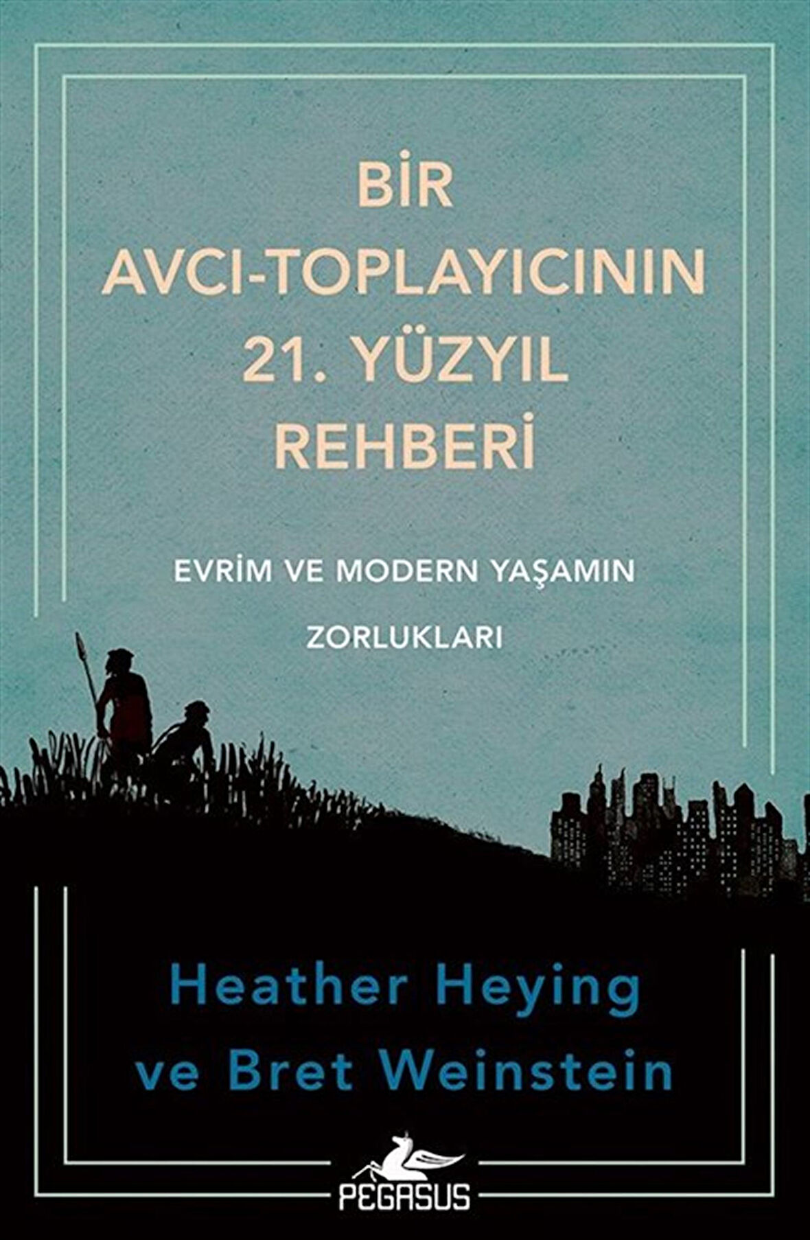 Bir Avcı-Toplayıcının 21. Yüzyıl Rehberi: Evrim ve Modern Yaşamın Zorlukları / Heather Heying
