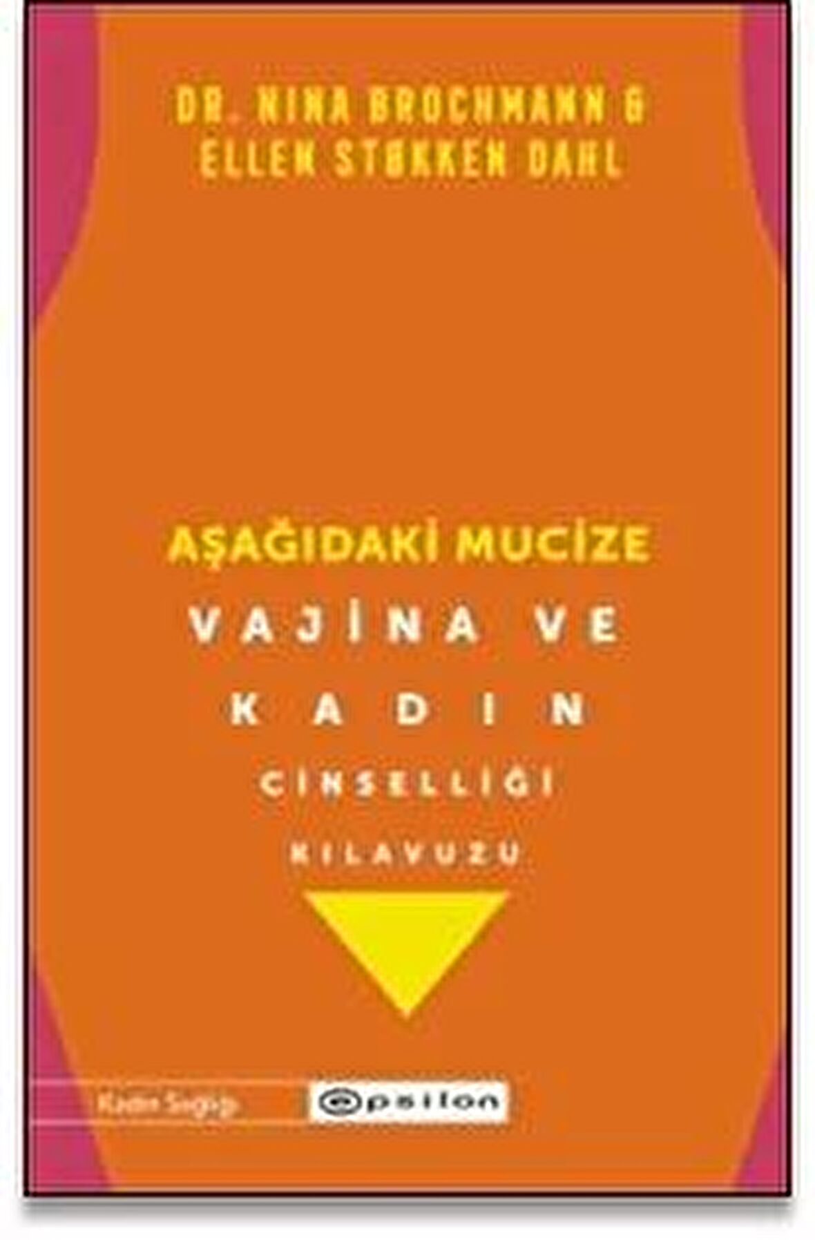 Aşağıdaki Mucize - Vajina ve Kadın Cinselliği Kılavuzu