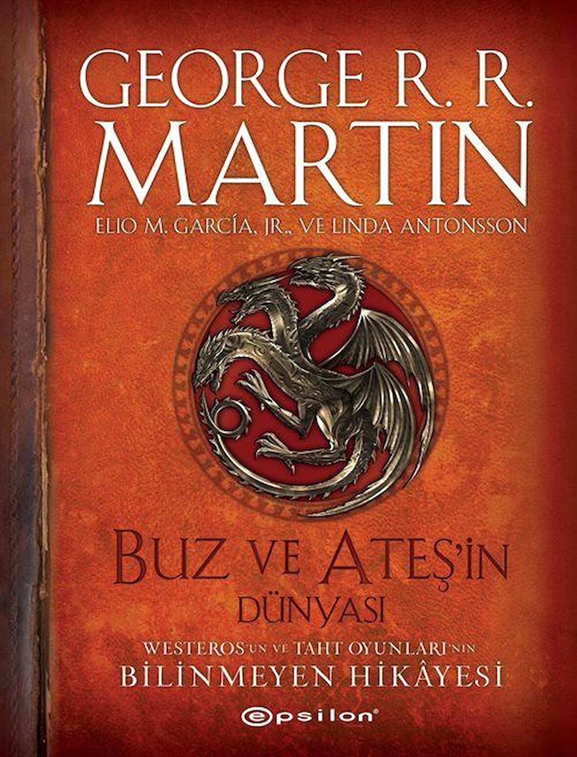 Buz ve Ateşin Dünyası - Westeros`un ve Taht Oyunları`nın Bilinmeyen Hikayesi