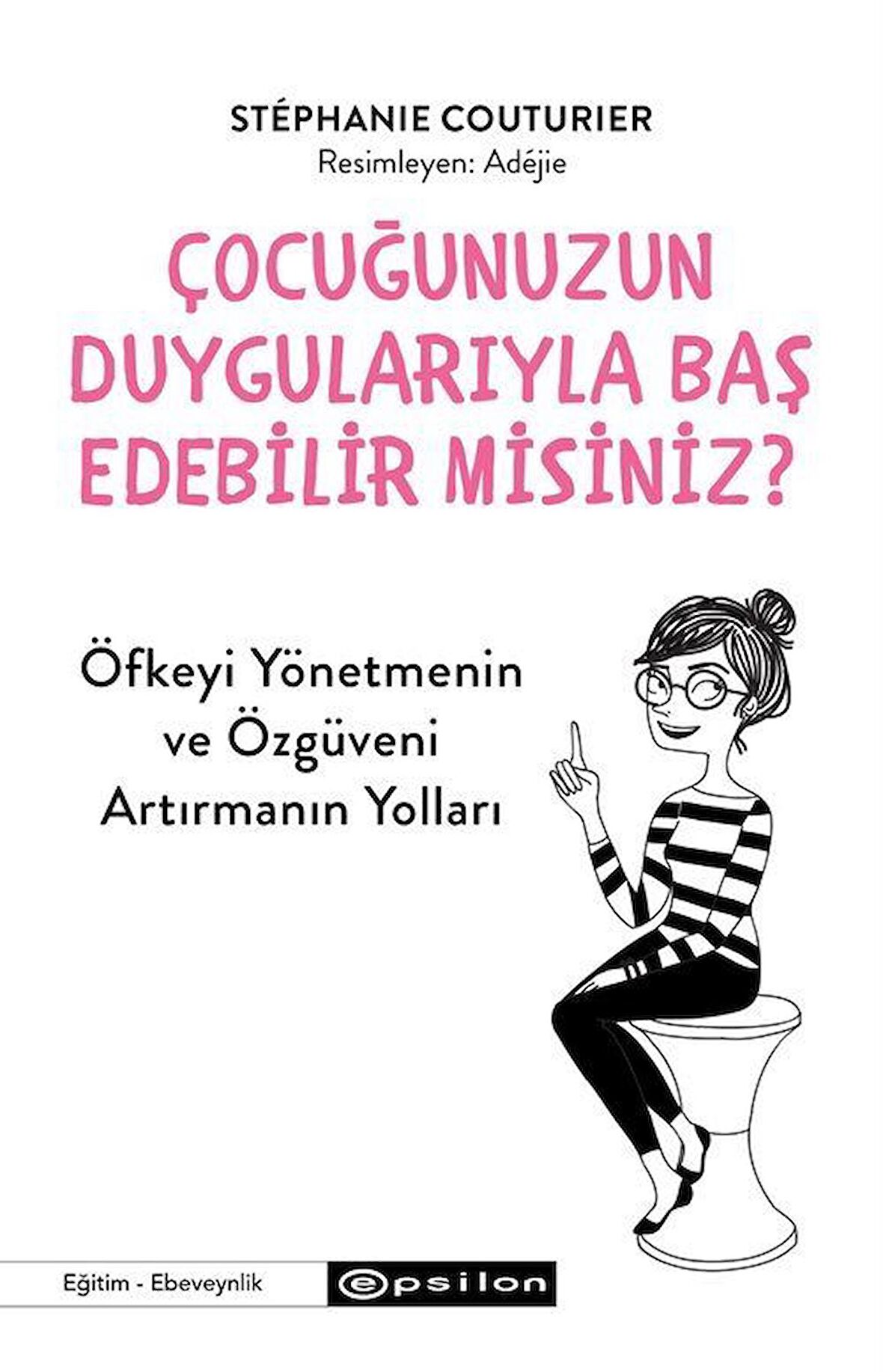 Çocuğunuzun Duygularıyla Baş Edebilir Misiniz? / Stephanie Couturier