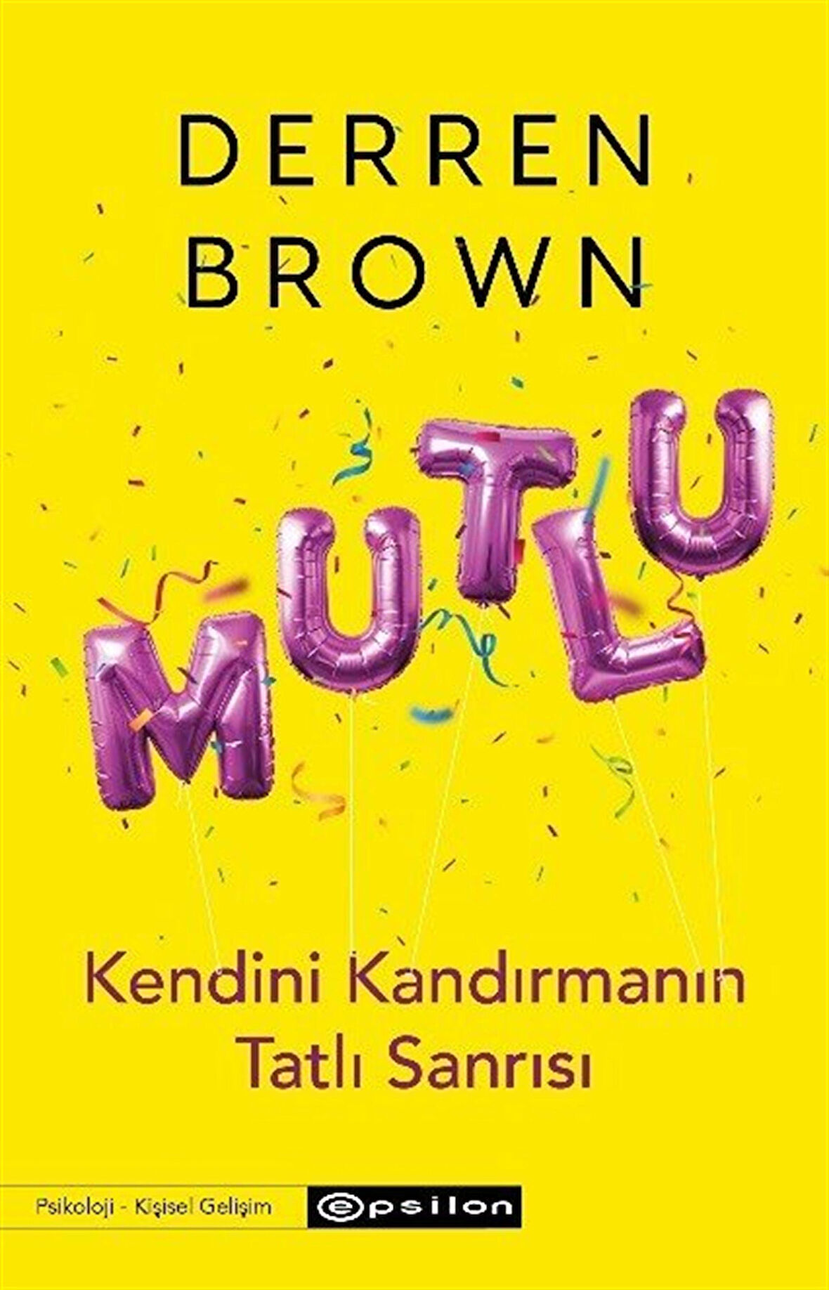 Mutlu : Kendini Kandırmanın Tatlı Sanrısı / Derren Brown