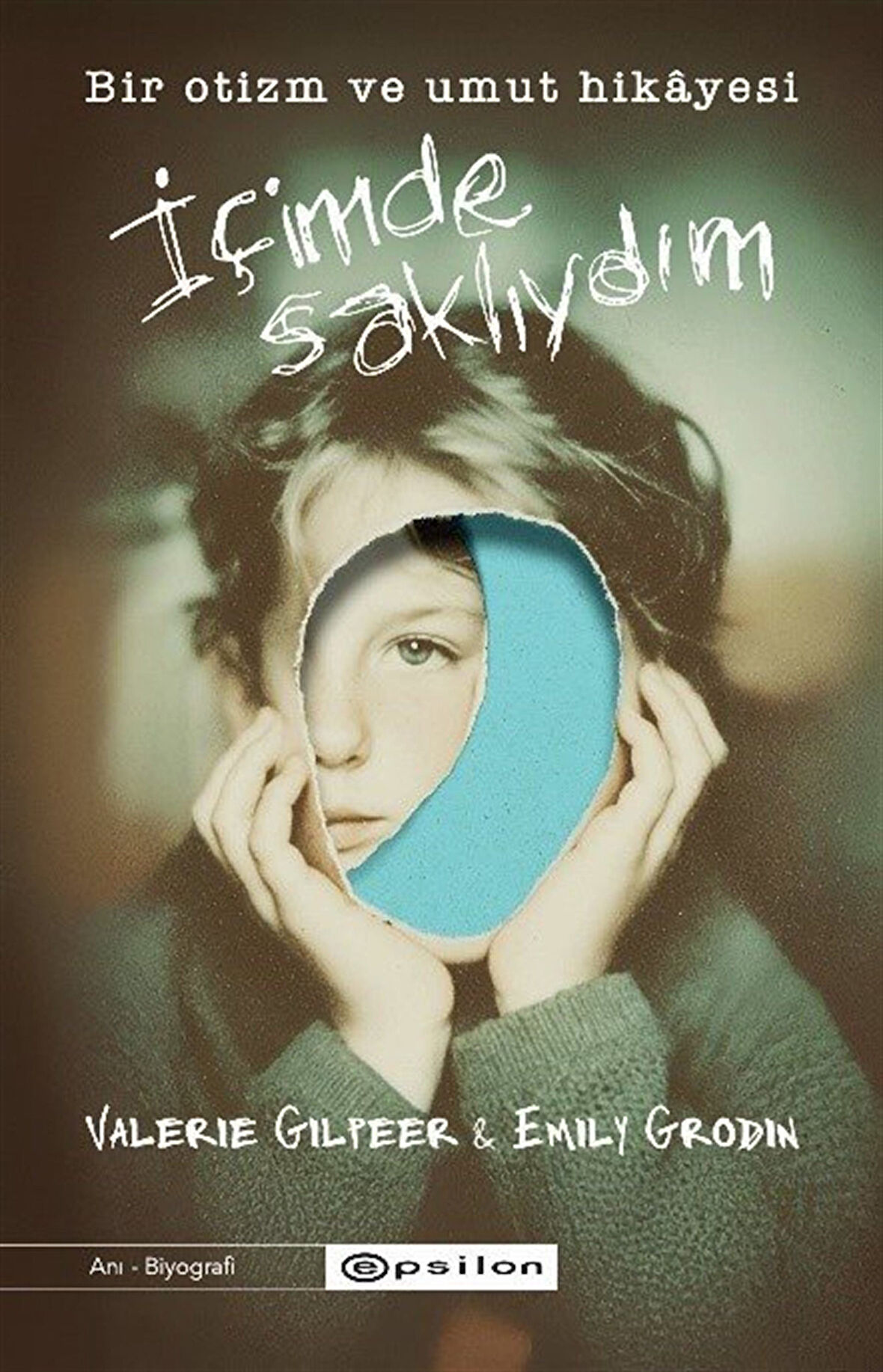 İçimde Saklıydım: Bir Otizm ve Umut Hikayesi / Valerie Gilpeer