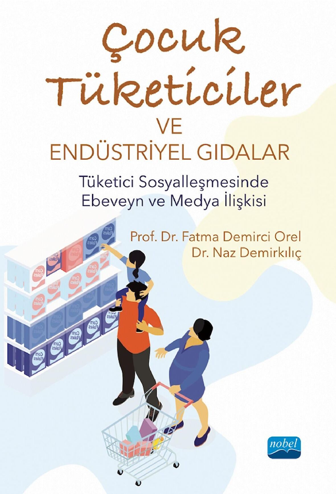 ÇOCUK TÜKETİCİLER VE ENDÜSTRİYEL GIDALAR - Tüketici Sosyalleşmesinde Ebeveyn ve Medya İlişkisi