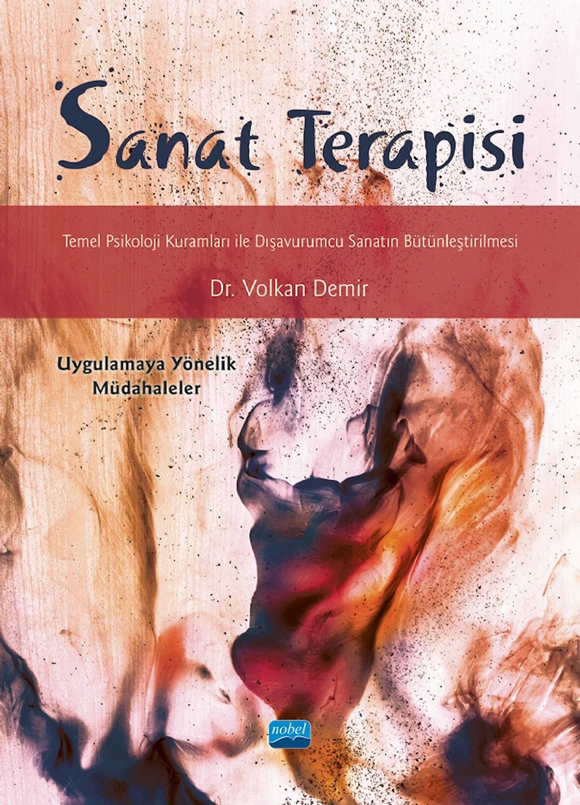 SANAT TERAPİSİ Temel Psikoloji Kuramları ile Dışavurumcu Sanatın Bütünleştirilmesi -Uygulamaya Yönelik Müdahaleler-