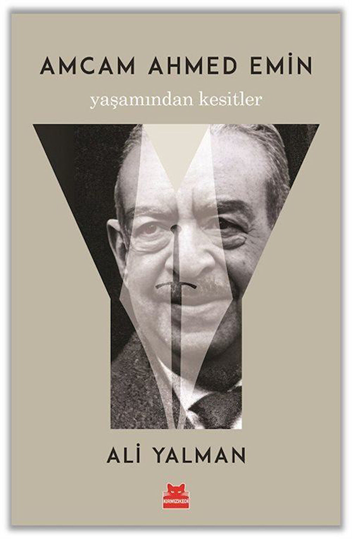 Amcam Ahmed Emin Yaşamından Kesitler / Ali Yalman