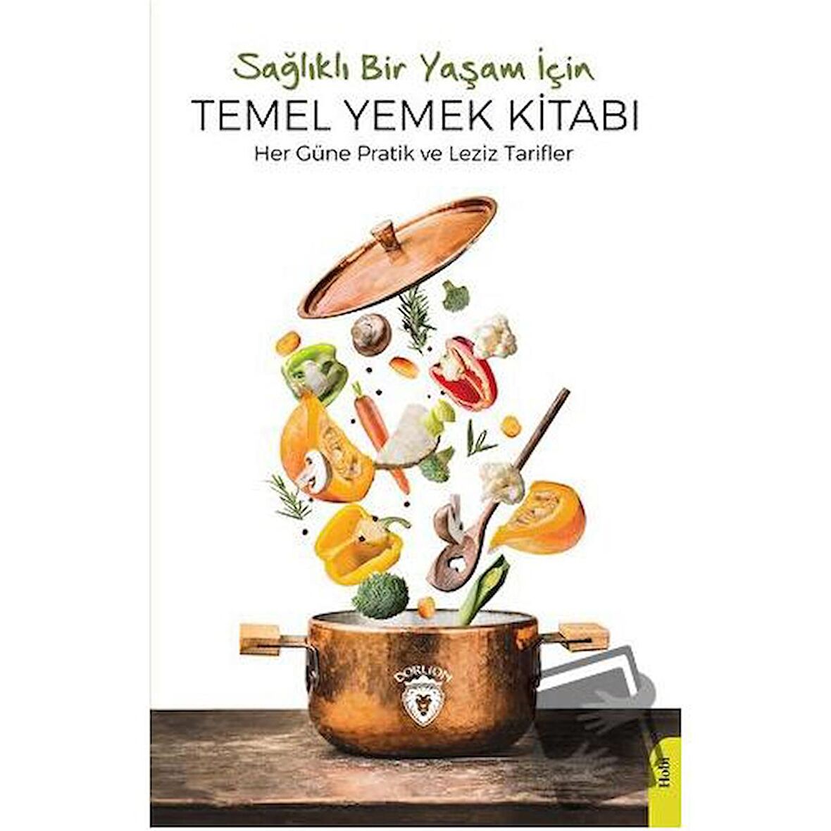 Sağlıklı Bir Yaşam İçin Temel Yemek Kitabı