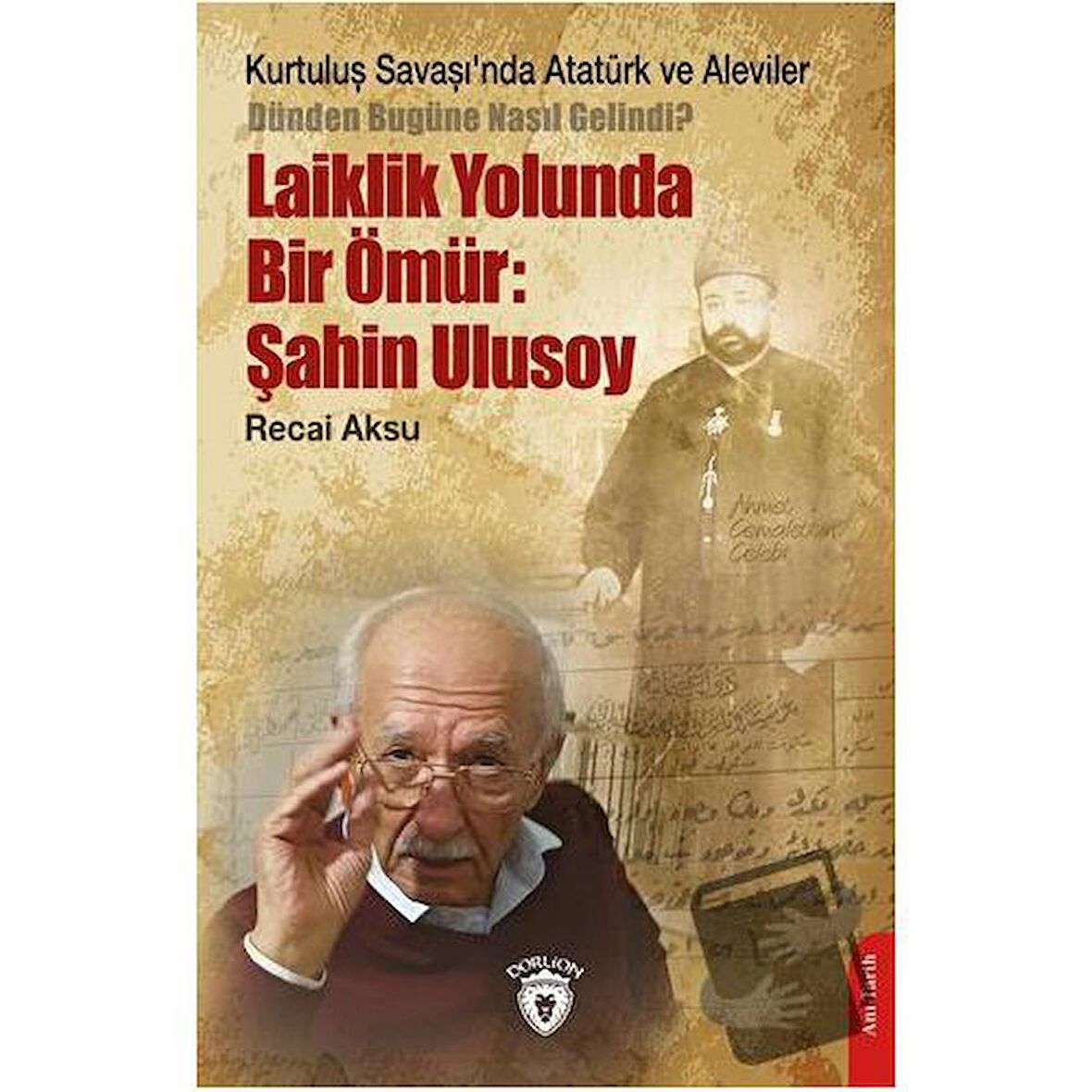 Kurtuluş Savaşı’nda Atatürk ve Aleviler-Dünden Bugüne Nasıl Gelindi?- Laiklik Yolunda Bir Ömür: Şahin Ulusoy