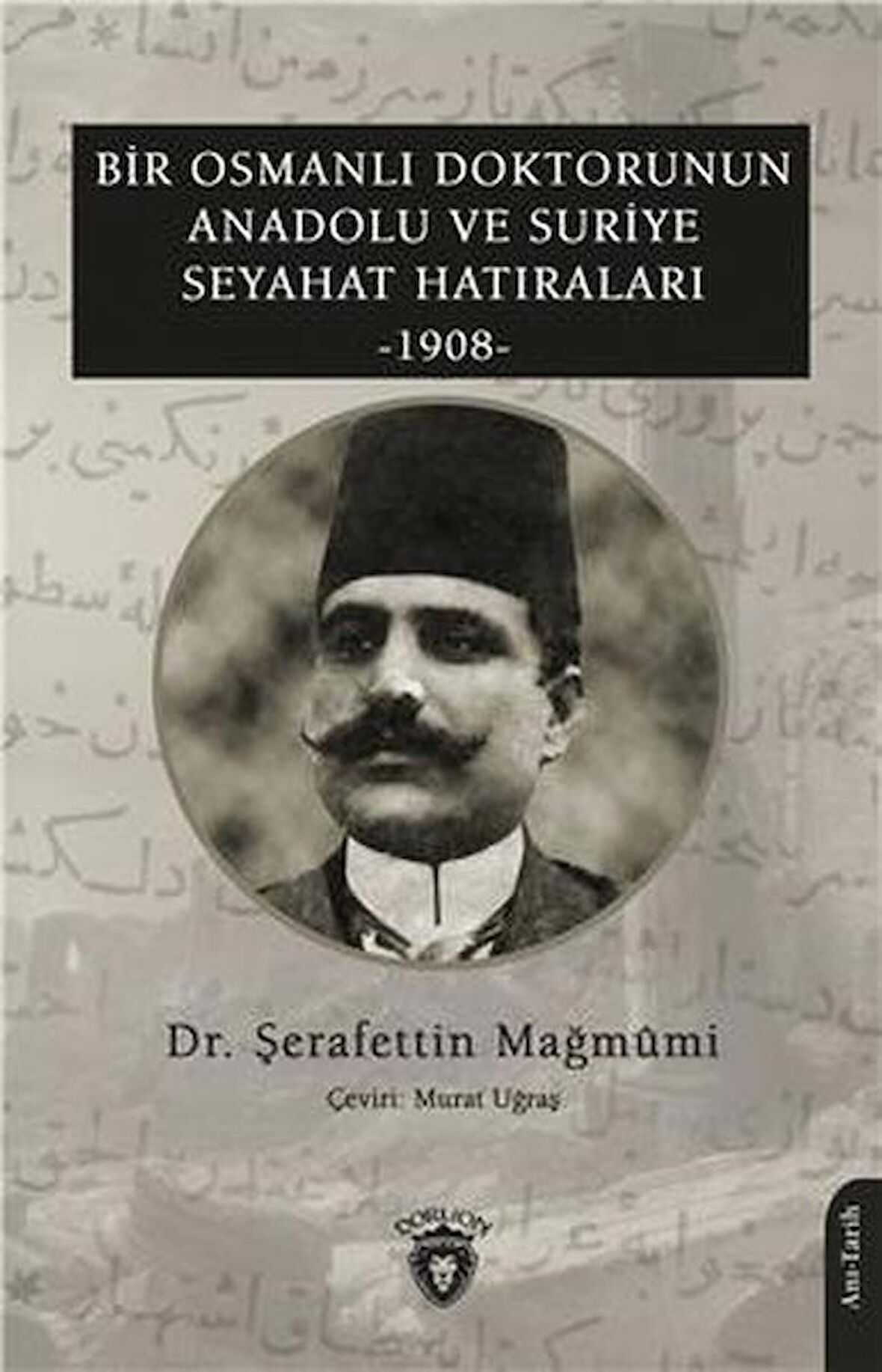 Bir Osmanlı Doktorunun Anadolu Ve Suriye Seyahat Hatıraları 1908